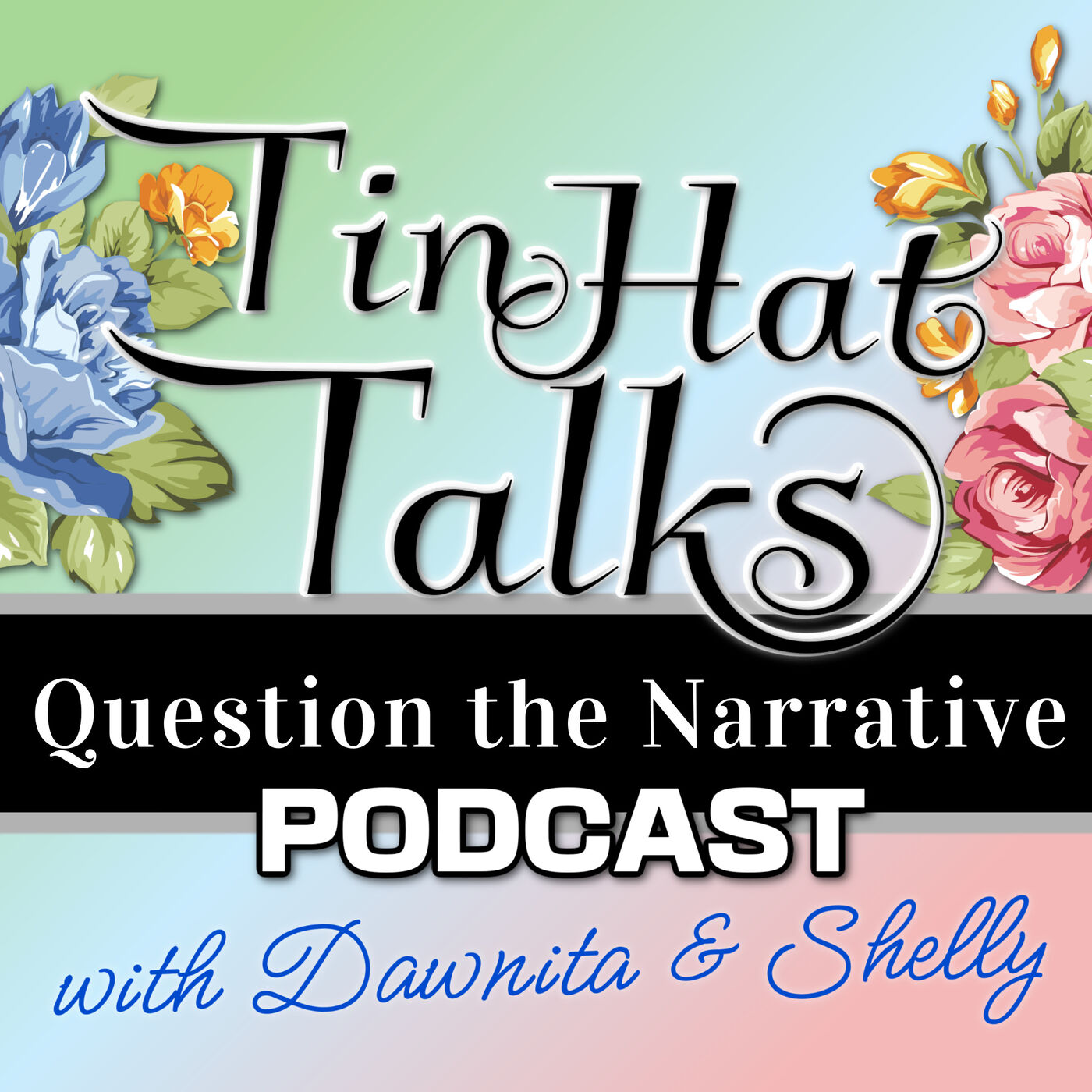 Tin Hat Talks Question the Narrative with Dawnita & Shelly 