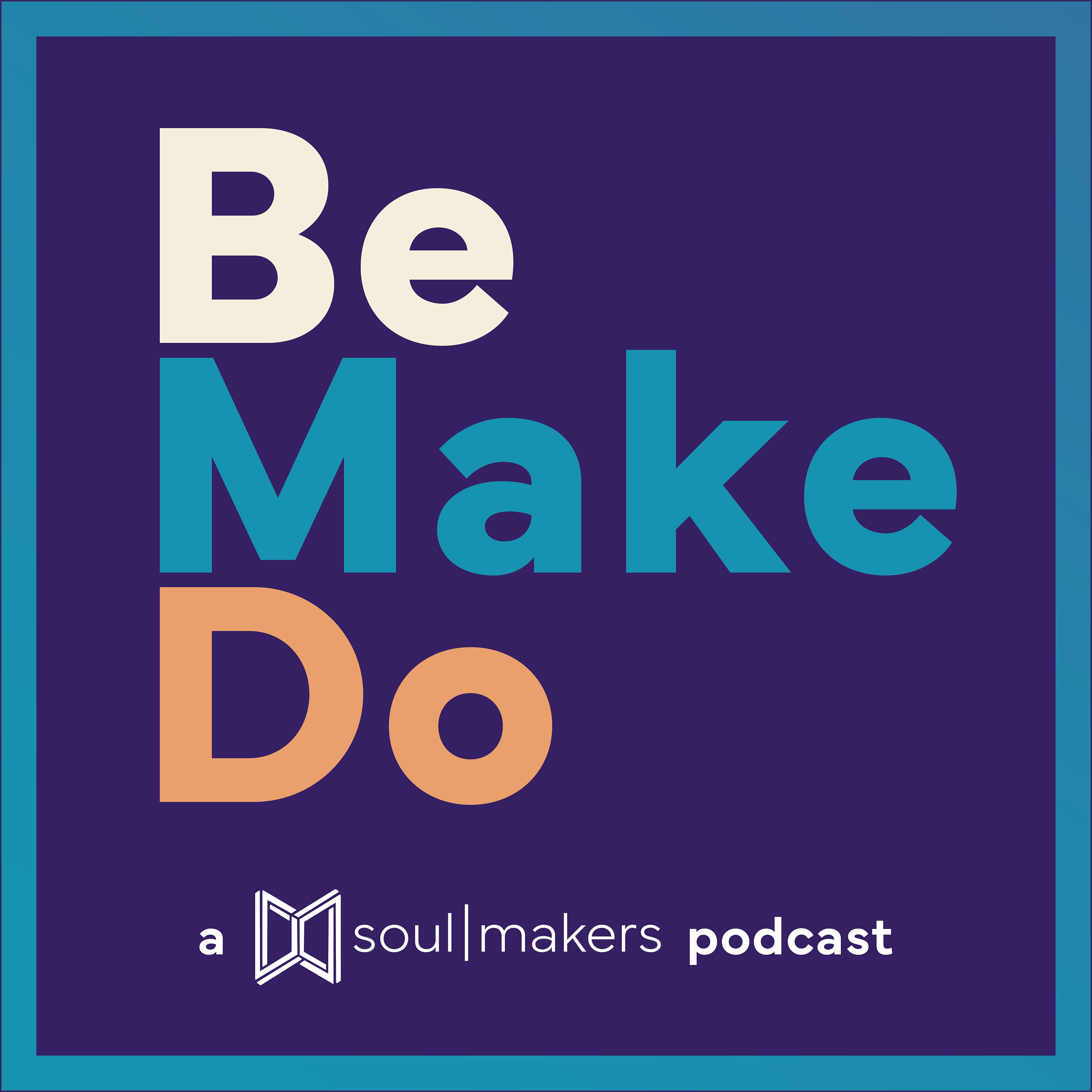 Be. Make. Do. 