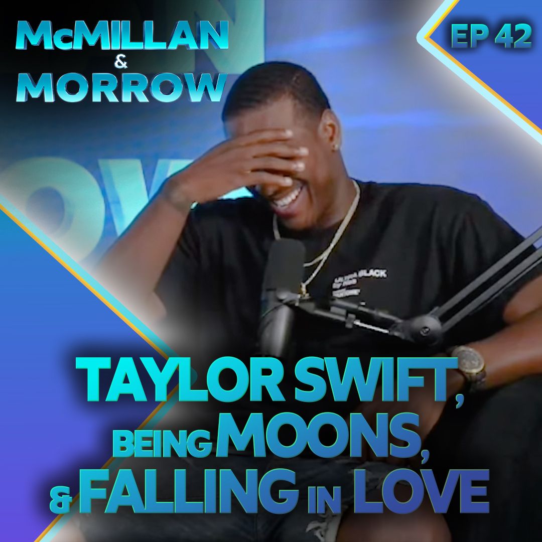 Taylor Swift, Being Moons, and Falling in Love  || McMillan & Morrow Ep. 42