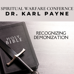 Spiritual Warfare Overview Part 4 – Dr. Karl Payne