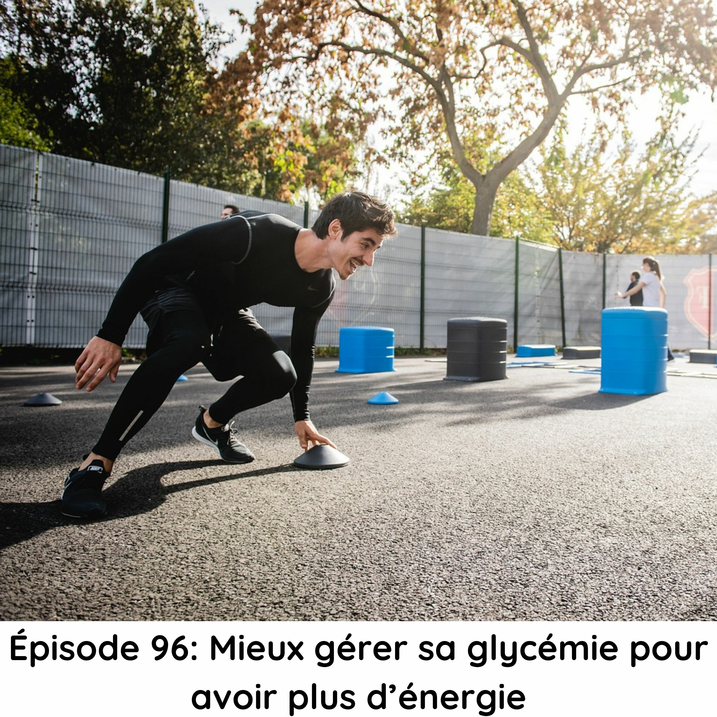 Épisode 96: Mieux gérer sa glycémie pour avoir plus d'énergie