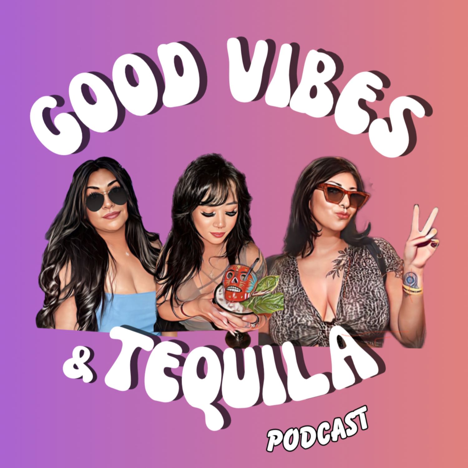 Good Vibes & Tequila Podcast 