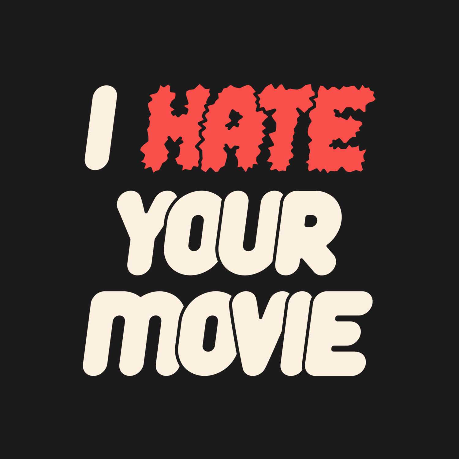 I hate your movie 