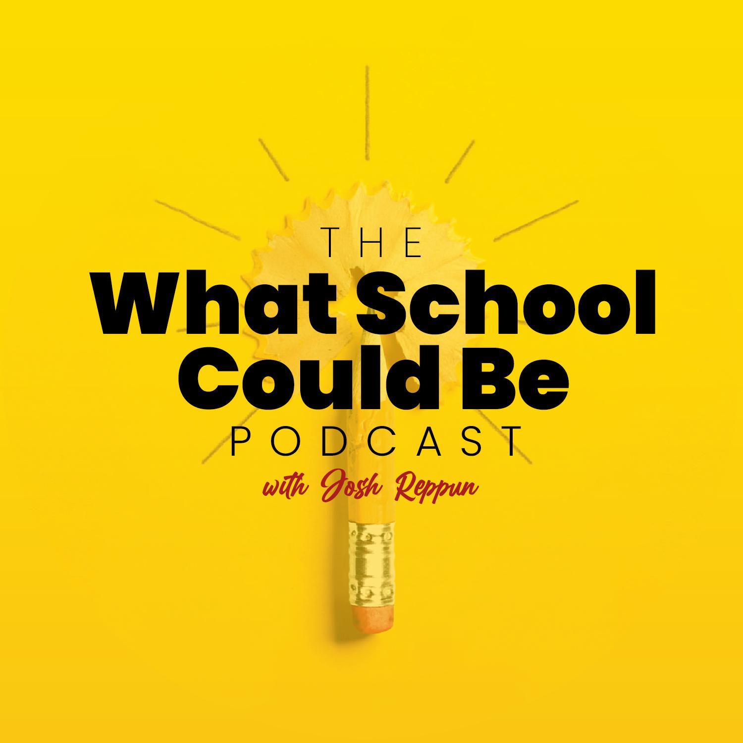 The What School Could Be Podcast 