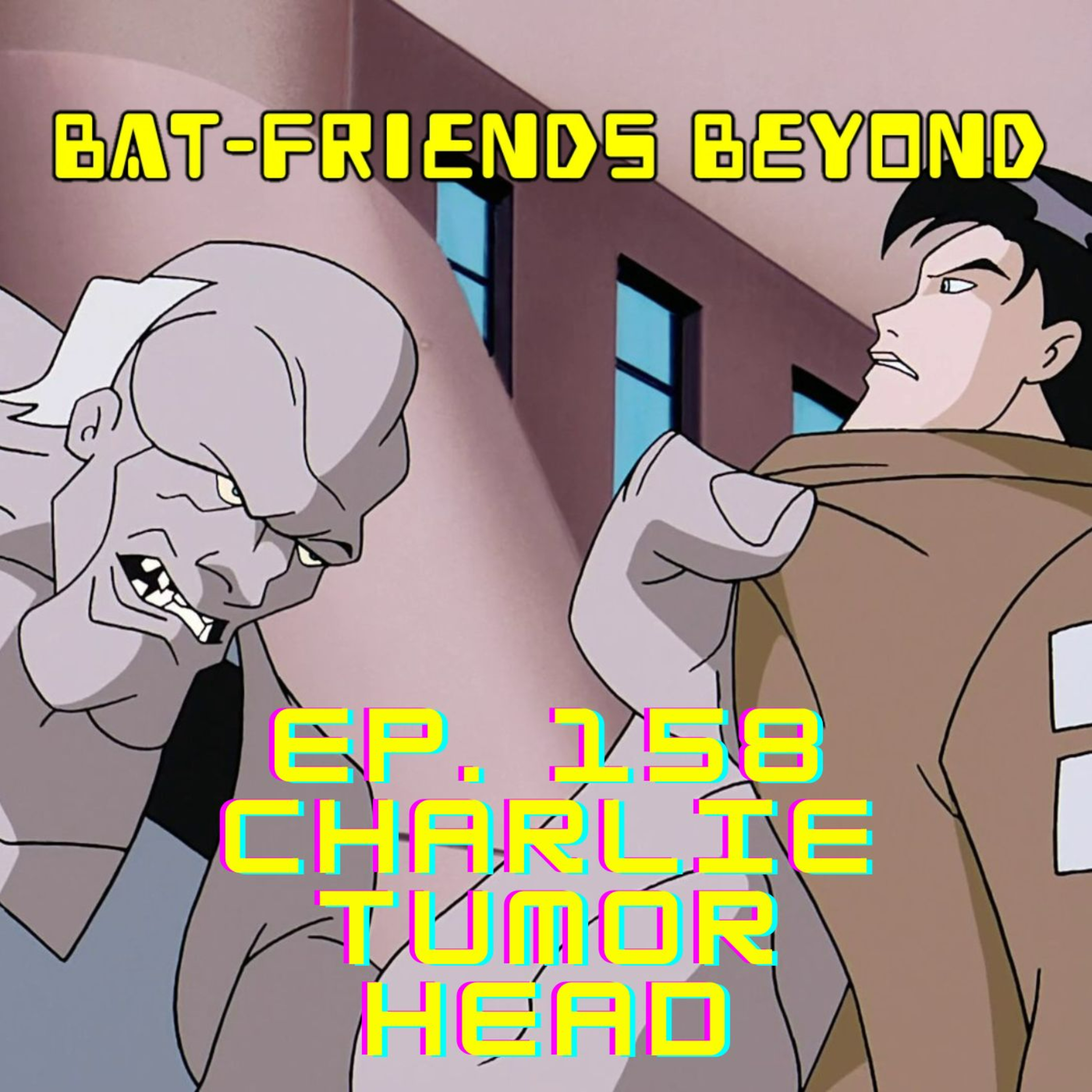 ⁣Bat-Friends Beyond Ep. 158: Charlie Tumor Head