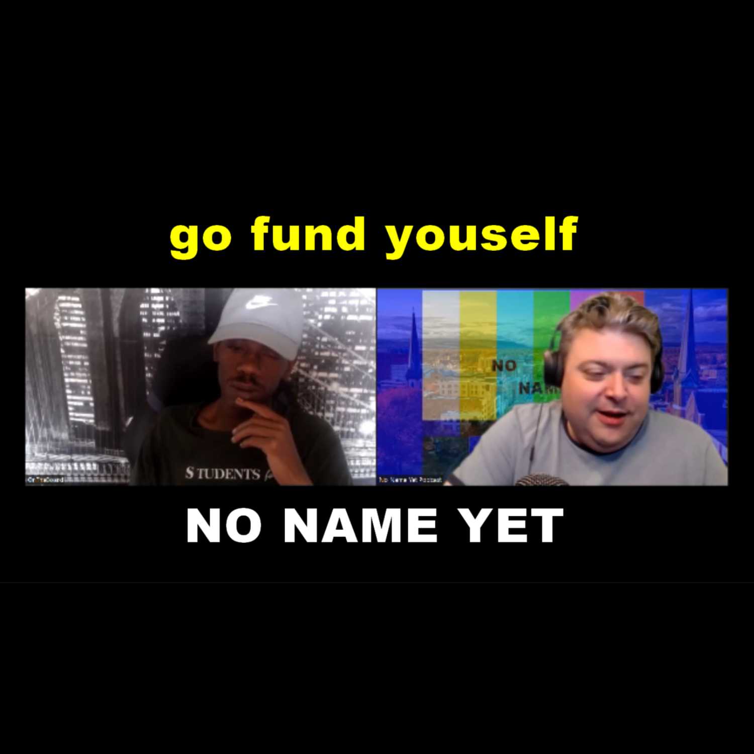 Go Fund Yourself - S4 Ep 9 No Name Yet Podcast