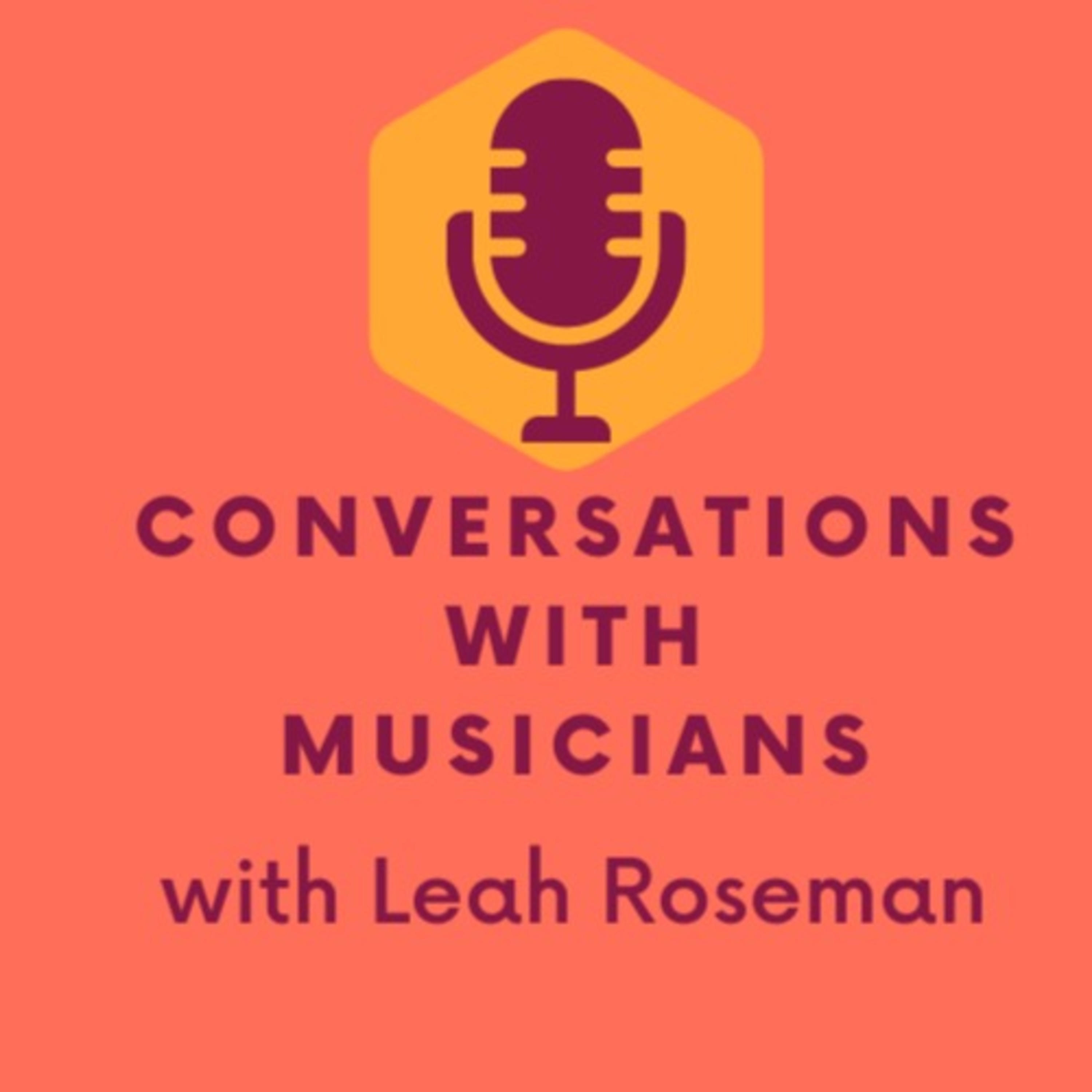 Conversations with Musicians, with Leah Roseman 