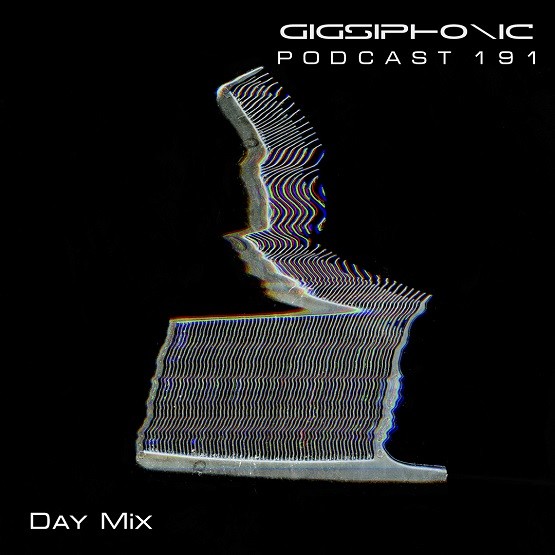 Gigsiphonic - PODCAST 191 (Day mix) #191