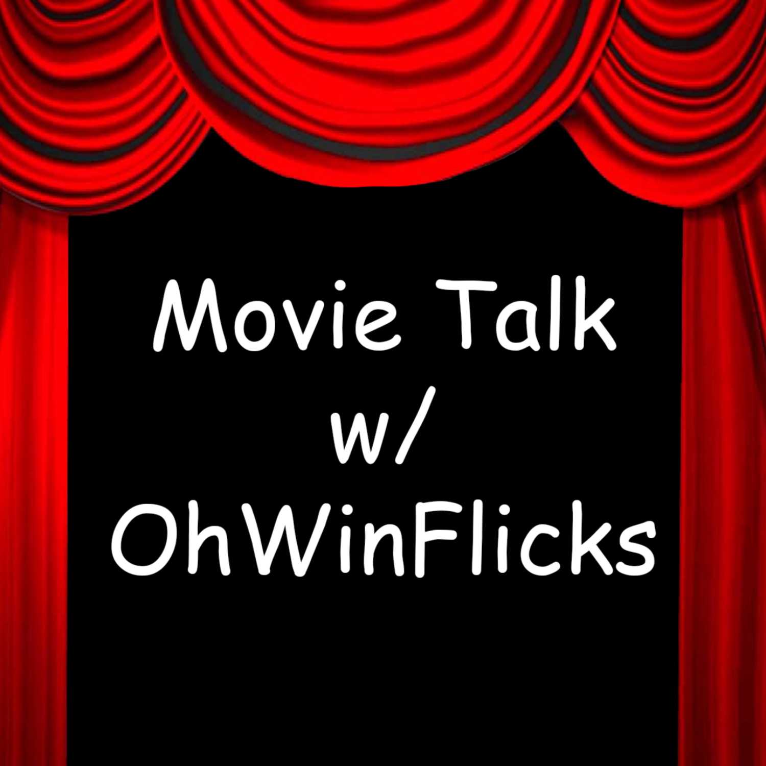 Movie Talk Ep 2 w/ OhWin Flicks