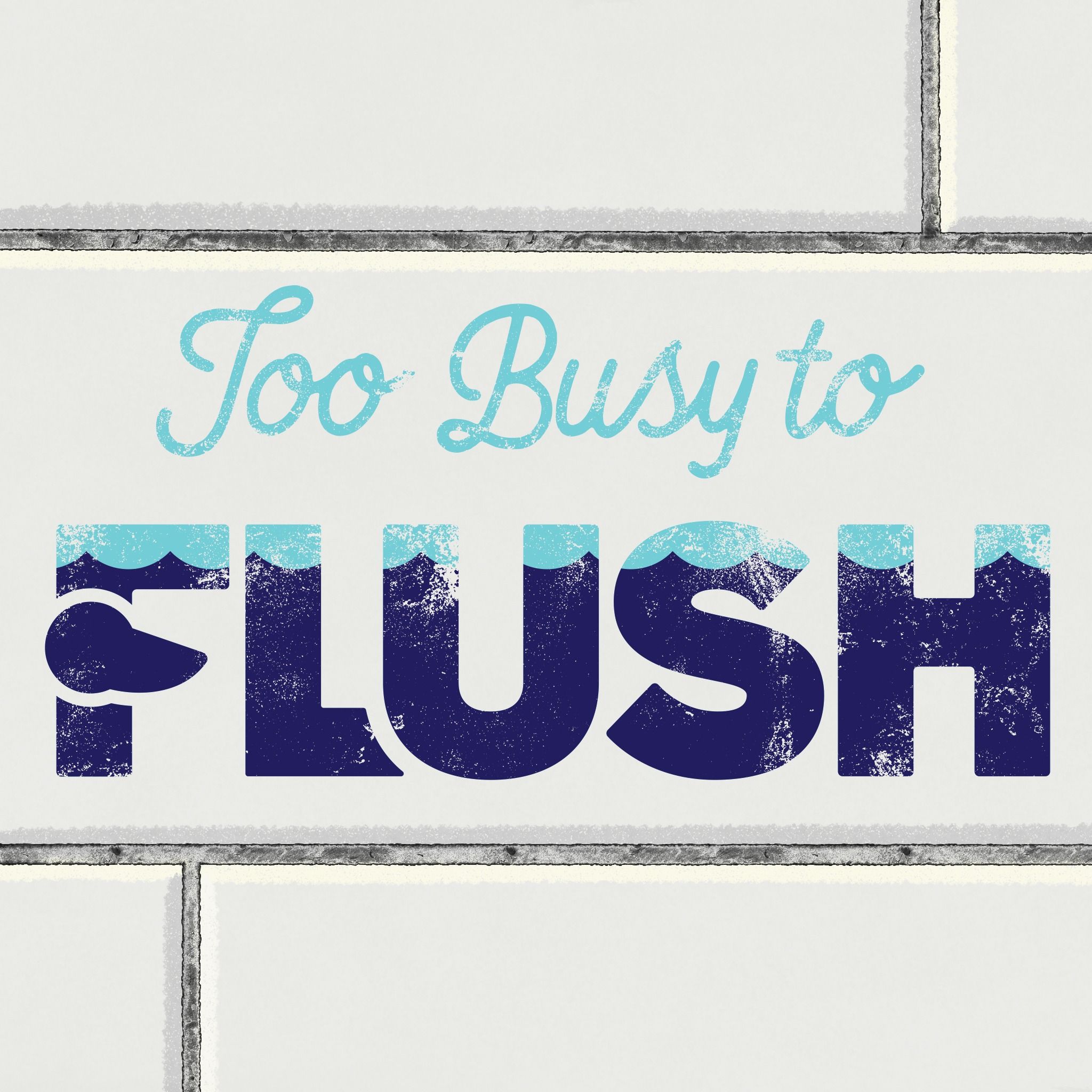 Too Busy to Flush 