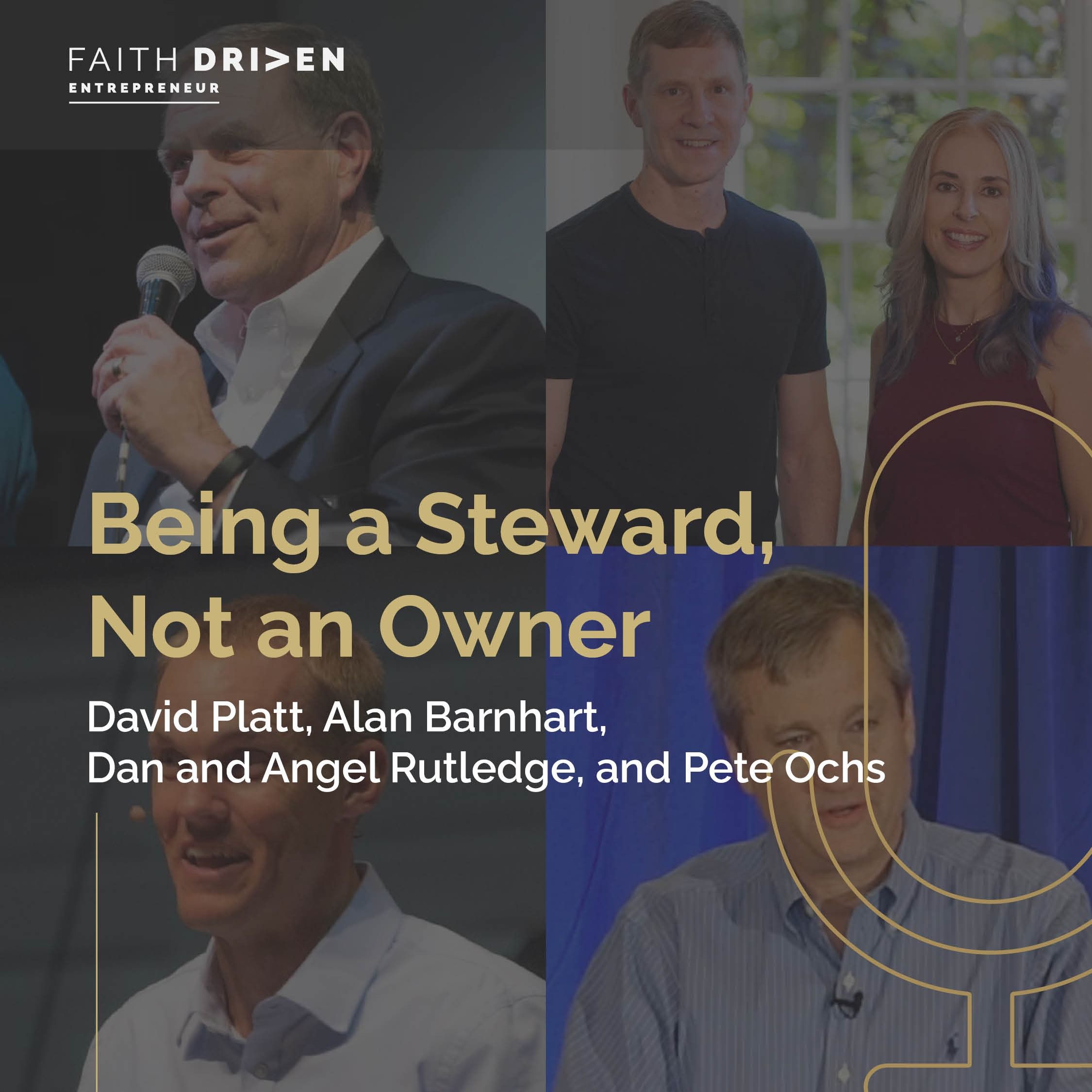 ⁣Episode 264 - Being a Steward, Not an Owner with David Platt, Alan Barnhart, Dan and Angel Rutledge, and Pete Ochs