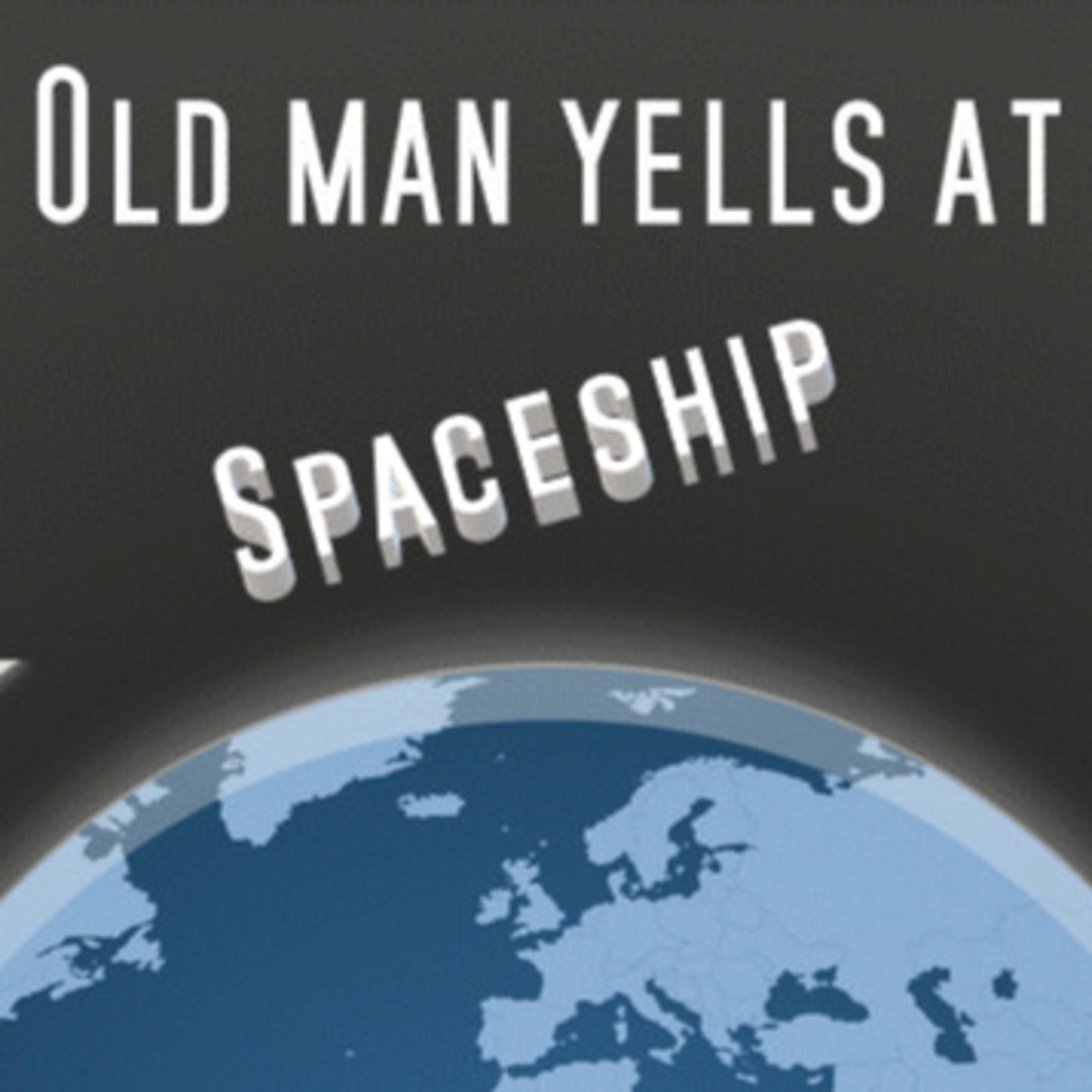 Old Man Yells at Spaceship 