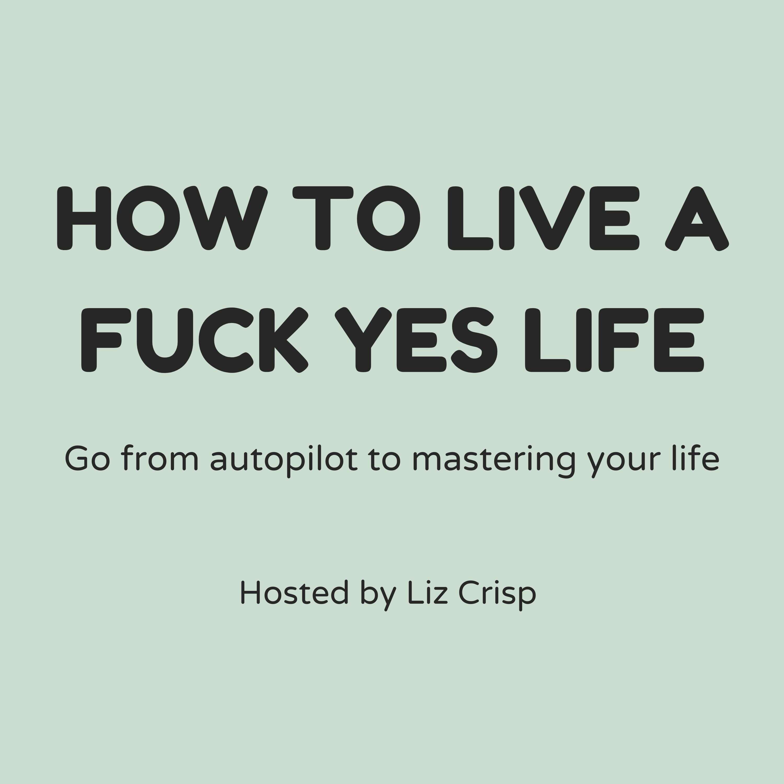 How to Live a Fuck Yes Life! 