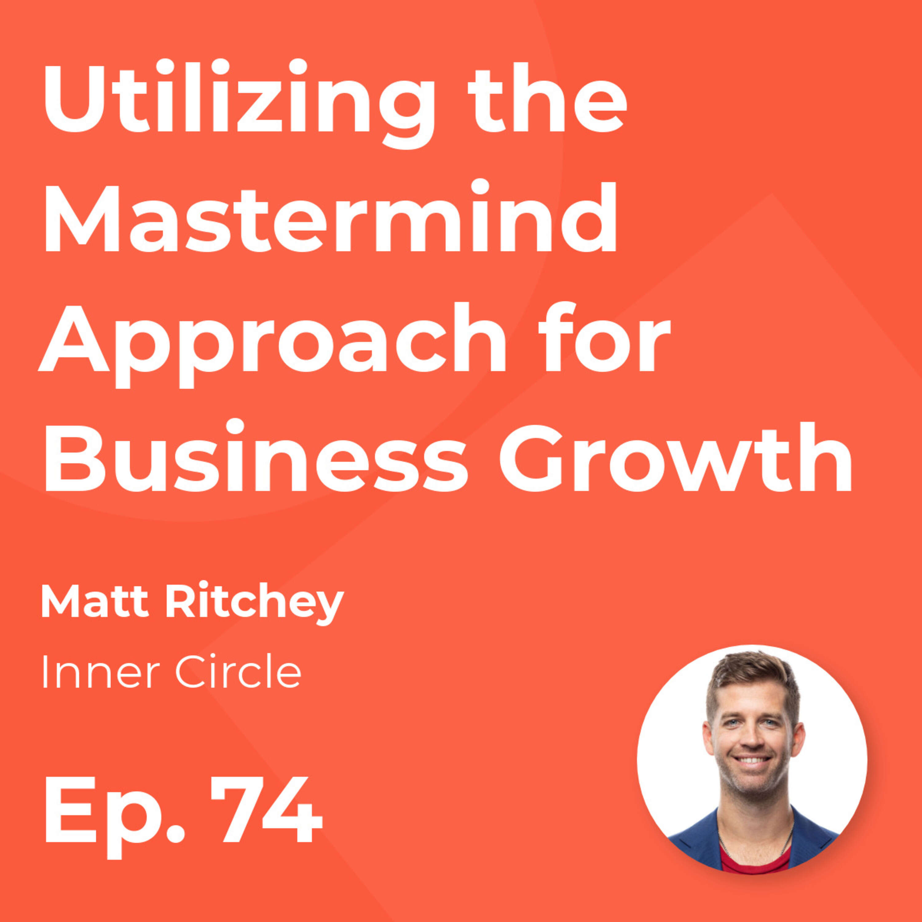 ⁣Utilizing the Mastermind Approach for Business Growth with Matt Ritchey (Inner Circle)