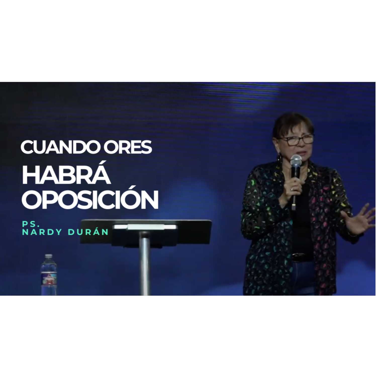 Cuando Ores, Habrá Oposición - Ps. Nardy Durán