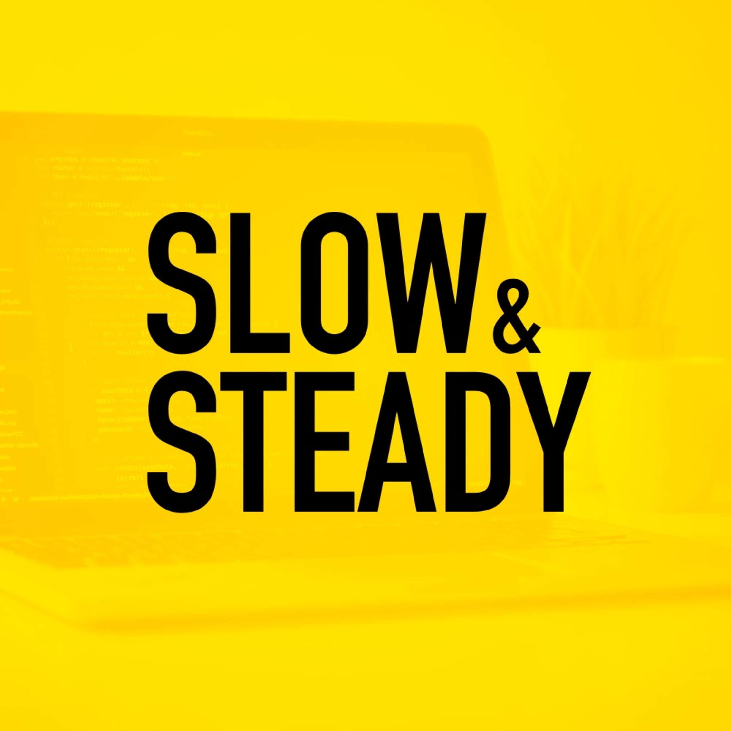 Slow & Steady 