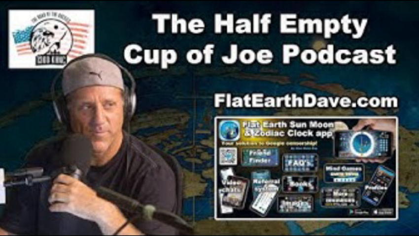 The Half Empty Cup of Joe Podcast with Flat Earth Dave