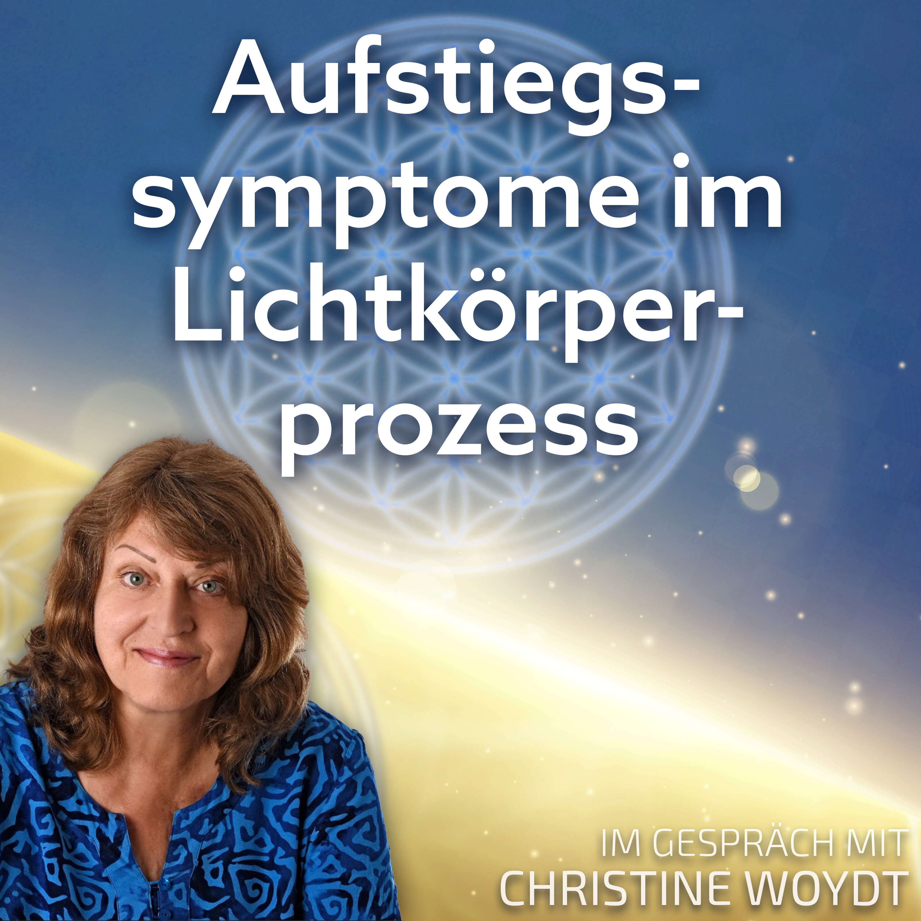 #173 Aufstiegssymptome im Lichtkörperprozess - Christine Woydt im Gespräch