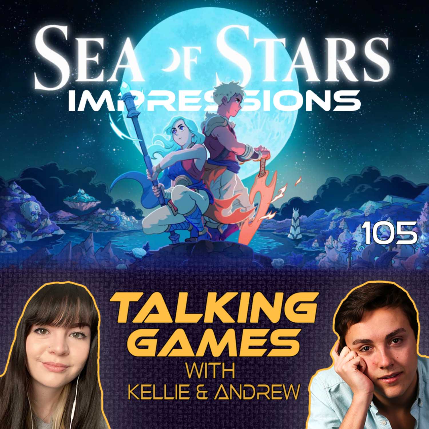 Episode 105: Sea of Stars Impressions!