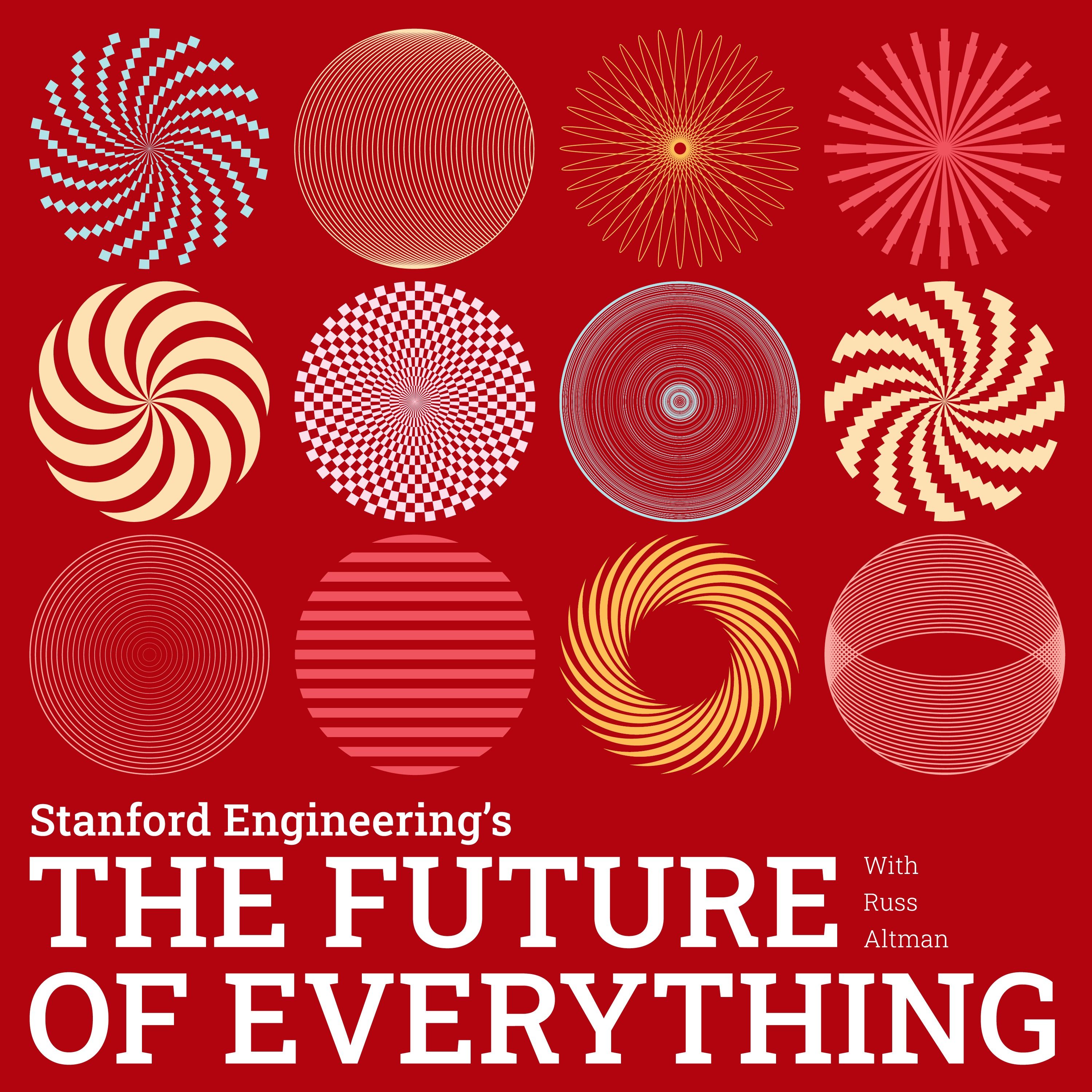 The Future of Everything presented by Stanford Engineering 