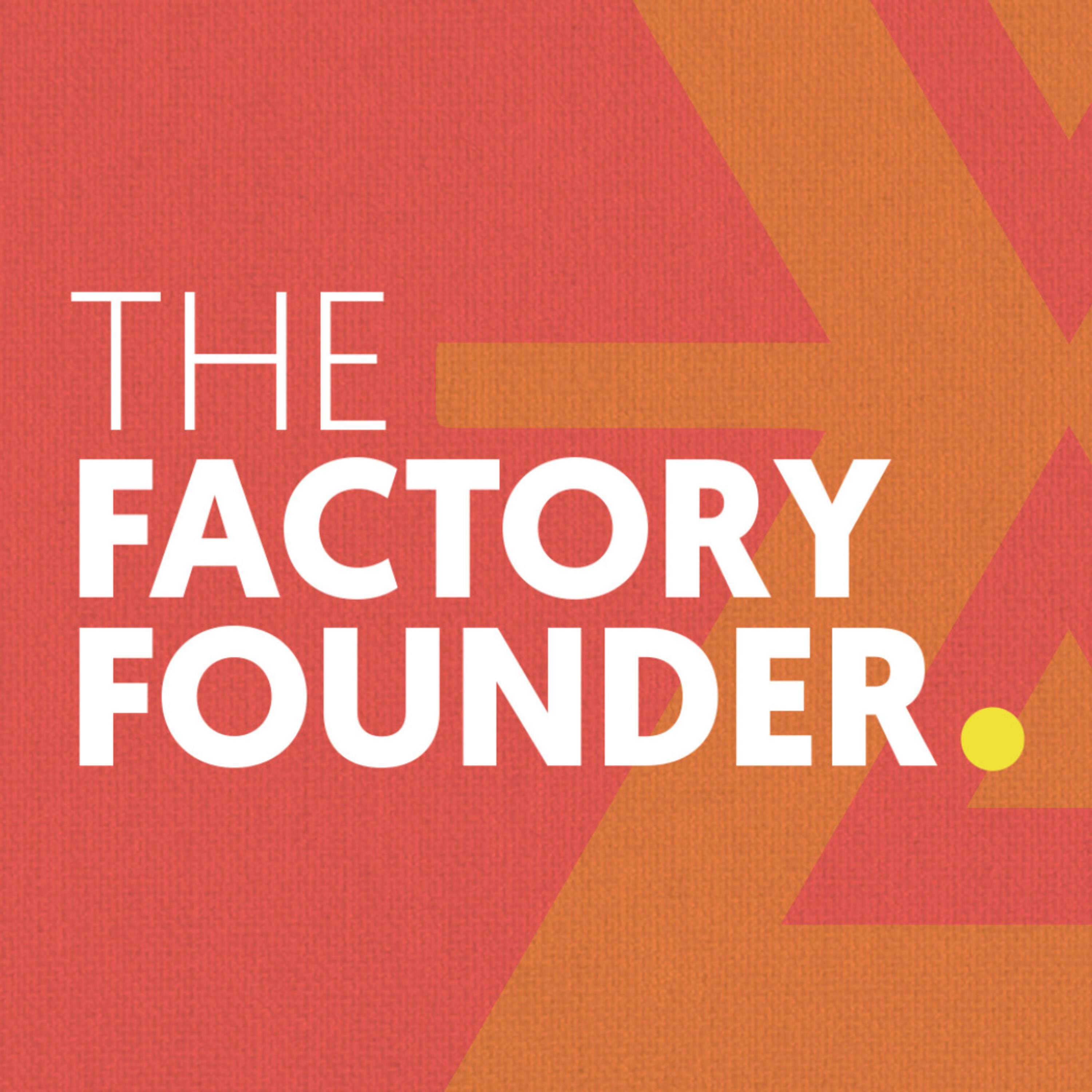 The Factory Founder Podcast 