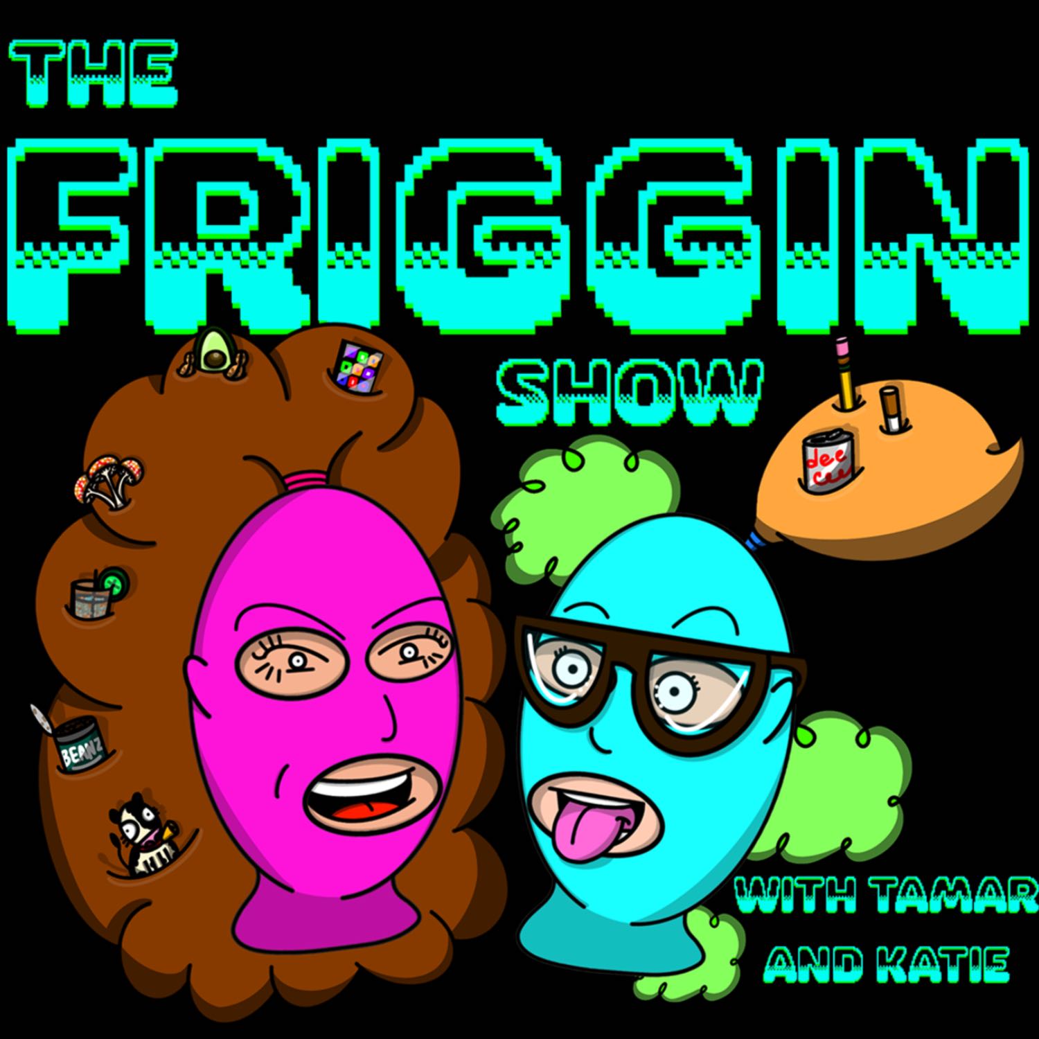 The Friggin Show 