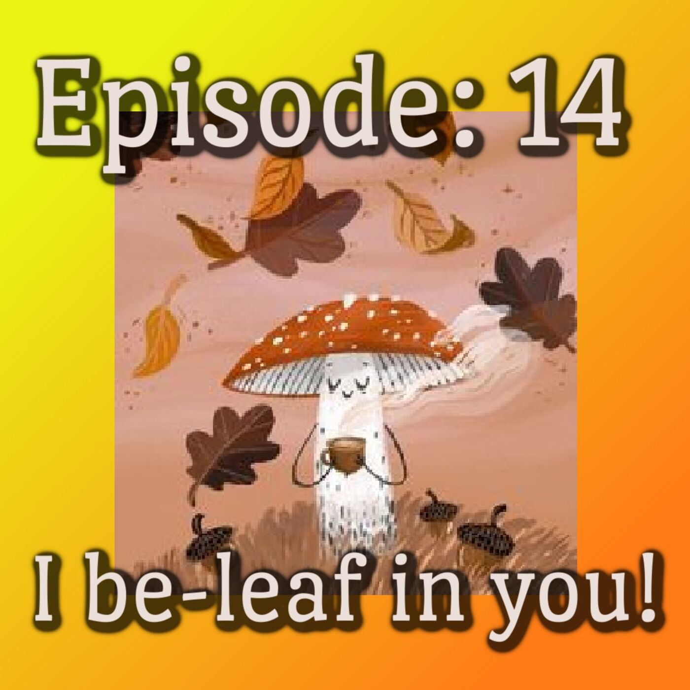 14. I Be-Leaf in You! All about the season, Fall!