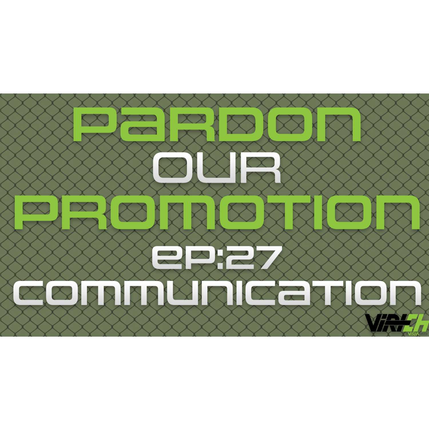 Pardon Our Promotion - Episode 27: Communication