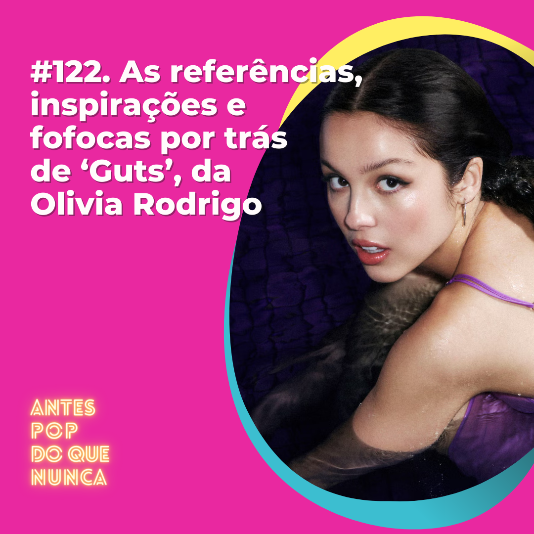 ⁣#122. As referências, inspirações e fofocas por trás  de ‘Guts’, da  Olivia Rodrigo