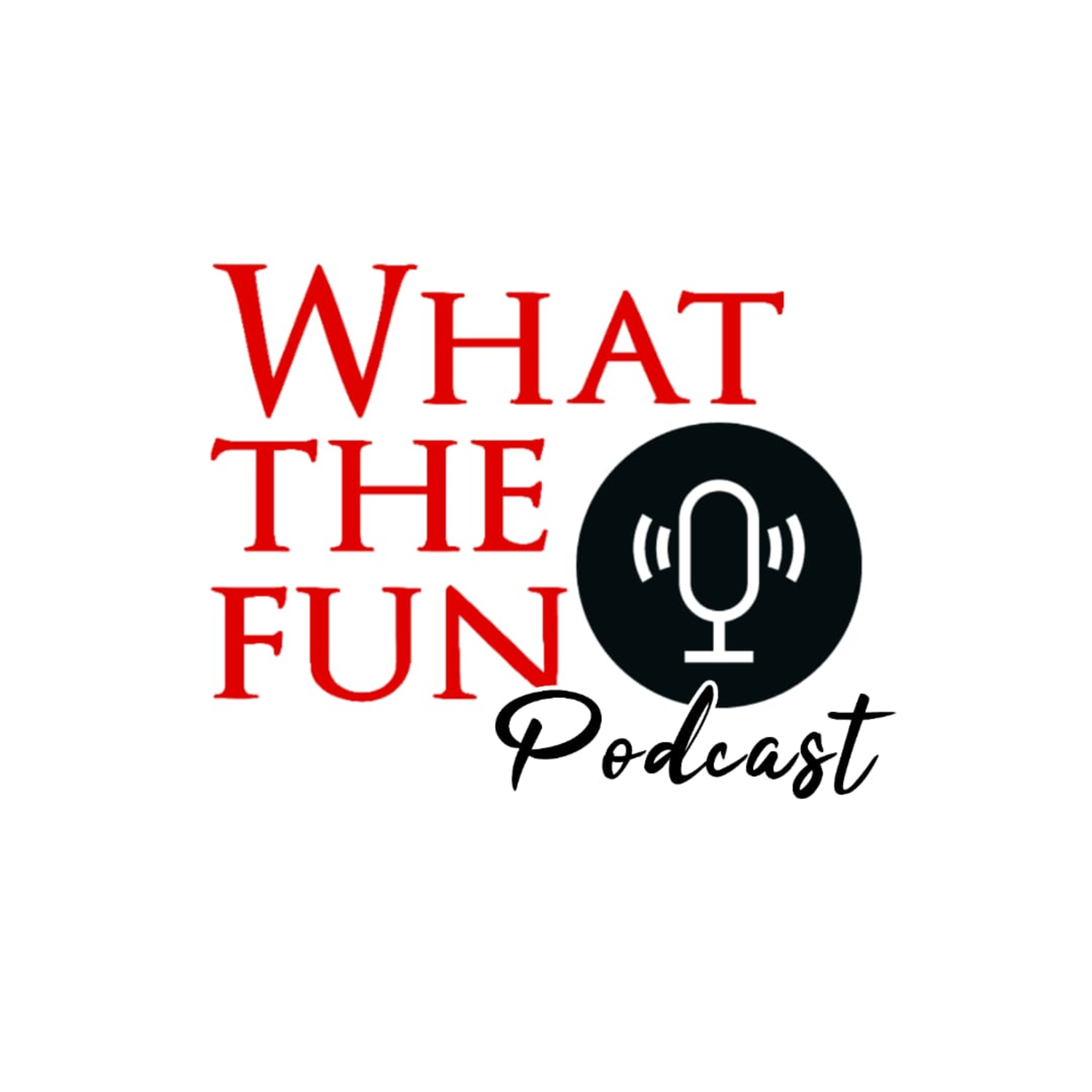 (WTF) What The Fun Podcasts 