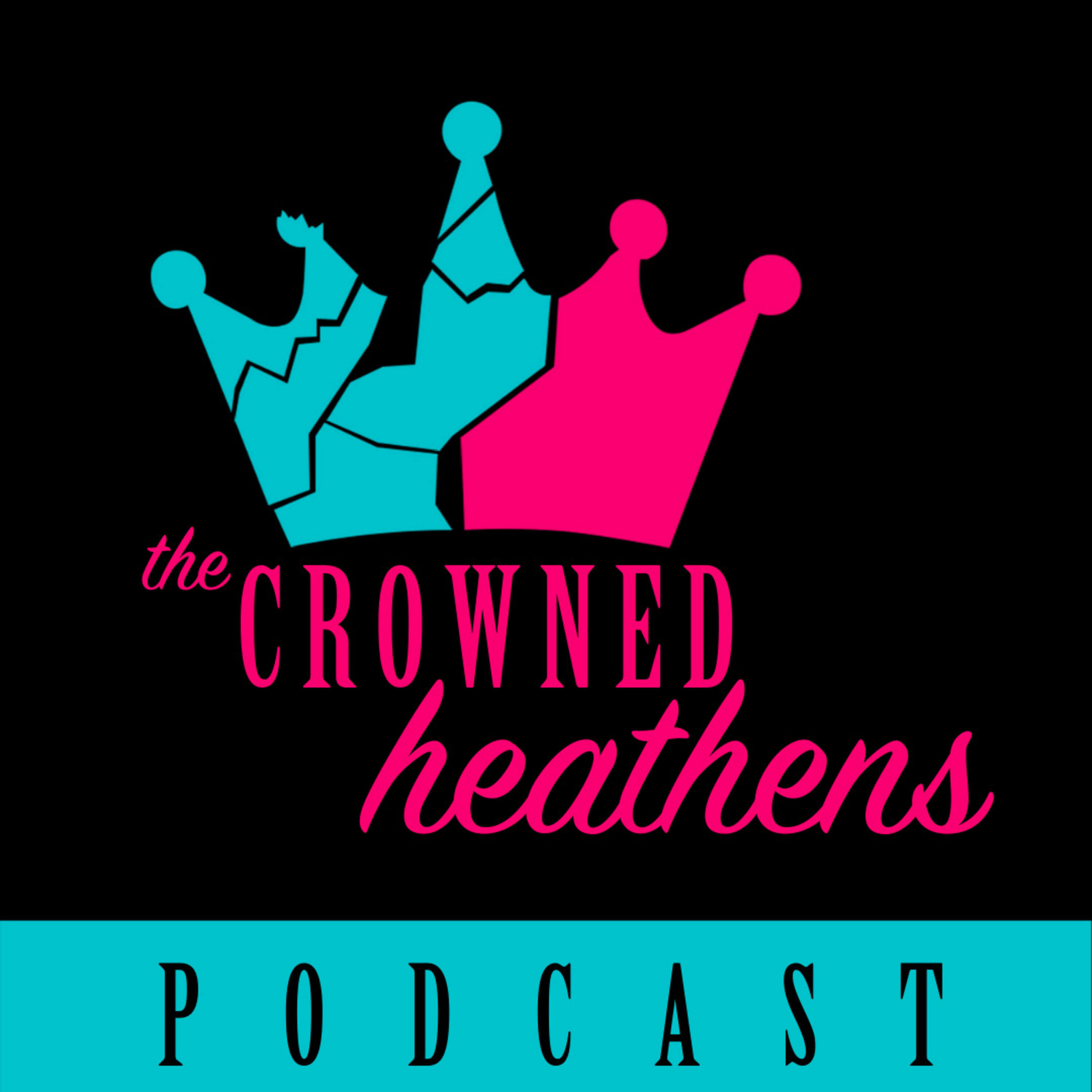 The Crowned Heathens Podcast 