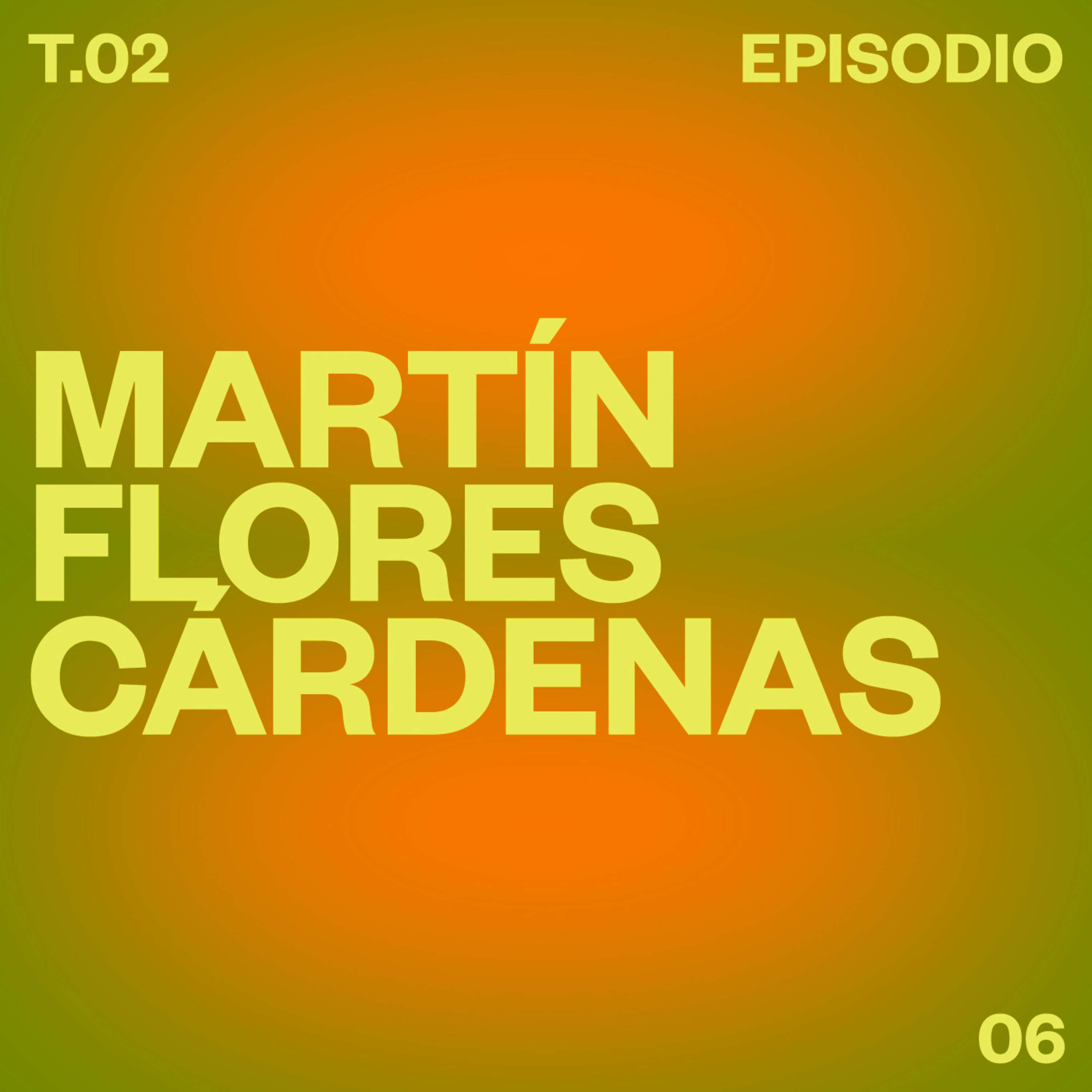 T02 E06 Martín Flores Cárdenas