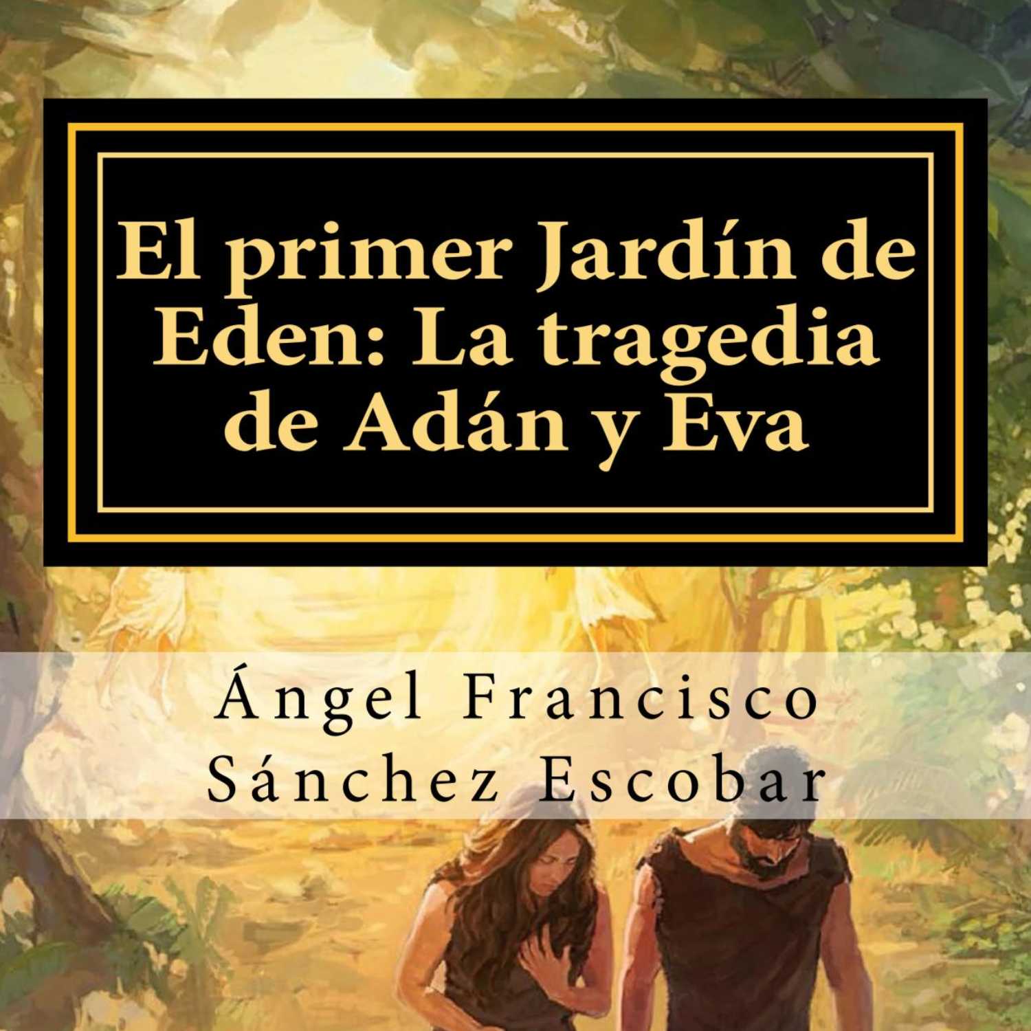 EL PRIMER JARDÍN DE EDÉN: LA TRAGEDIA DE ADÁN Y EVA 