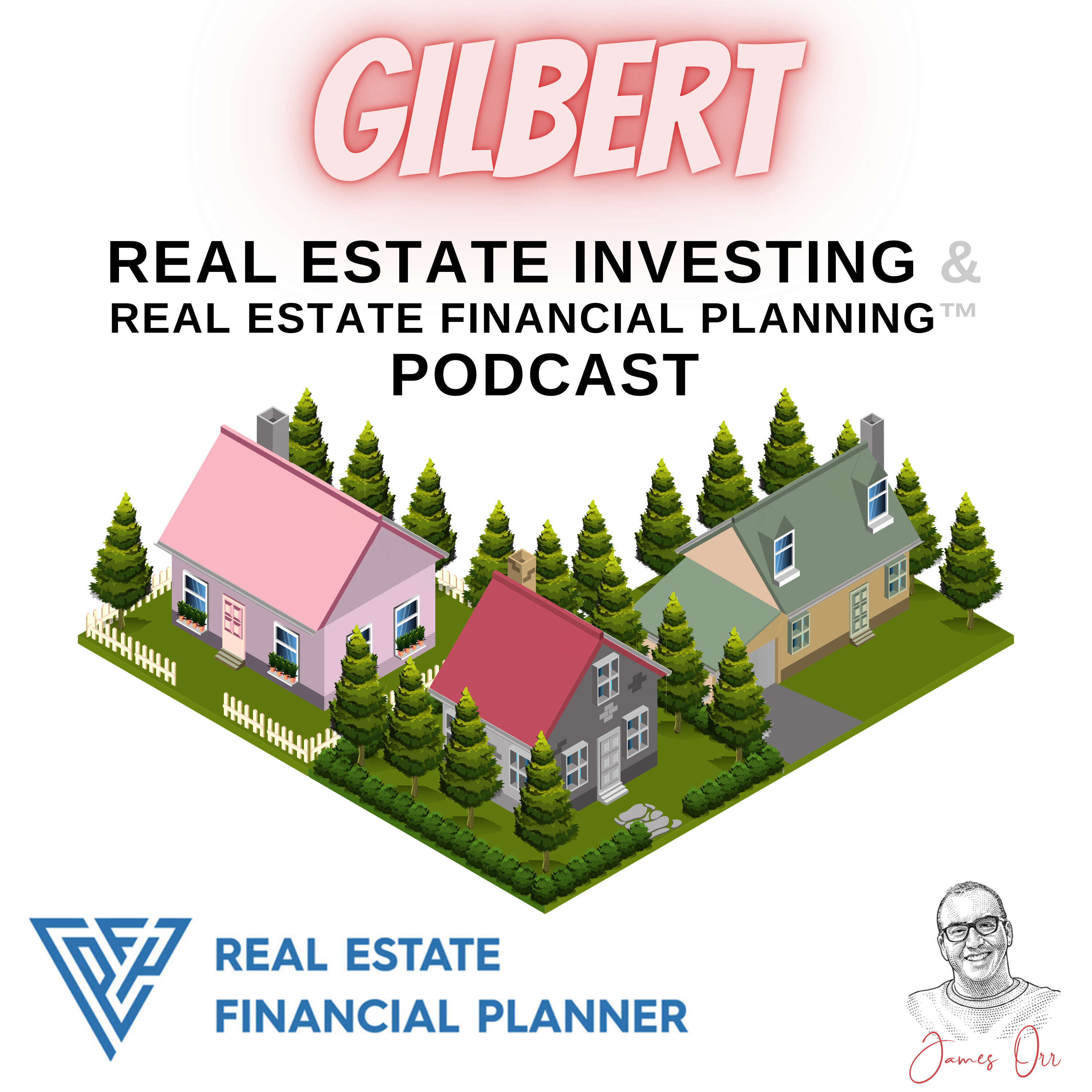 Gilbert Real Estate Investing & Real Estate Financial Planning™ Podcast 