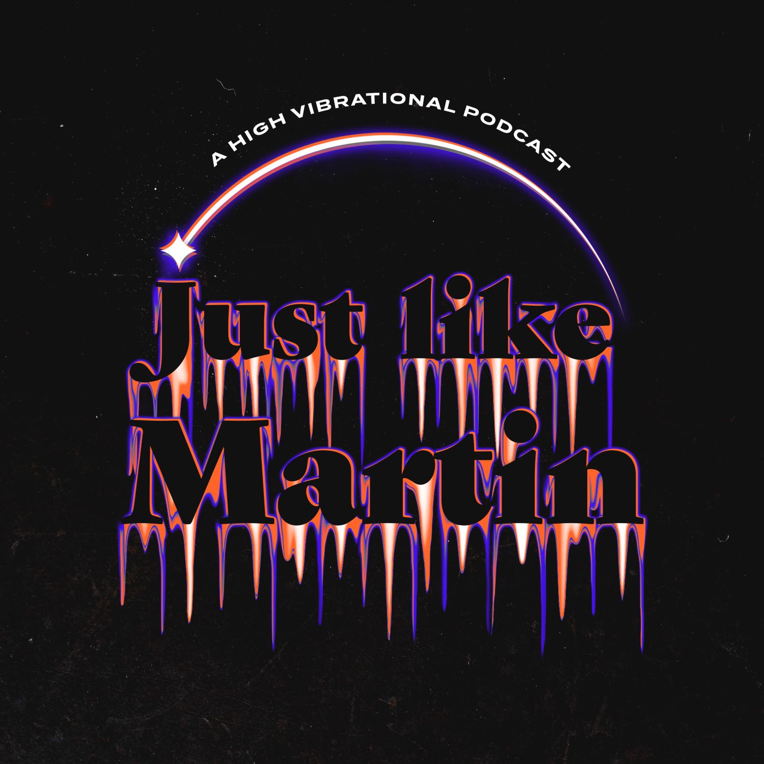 Just Like Martin: A High Vibrational Podcast 