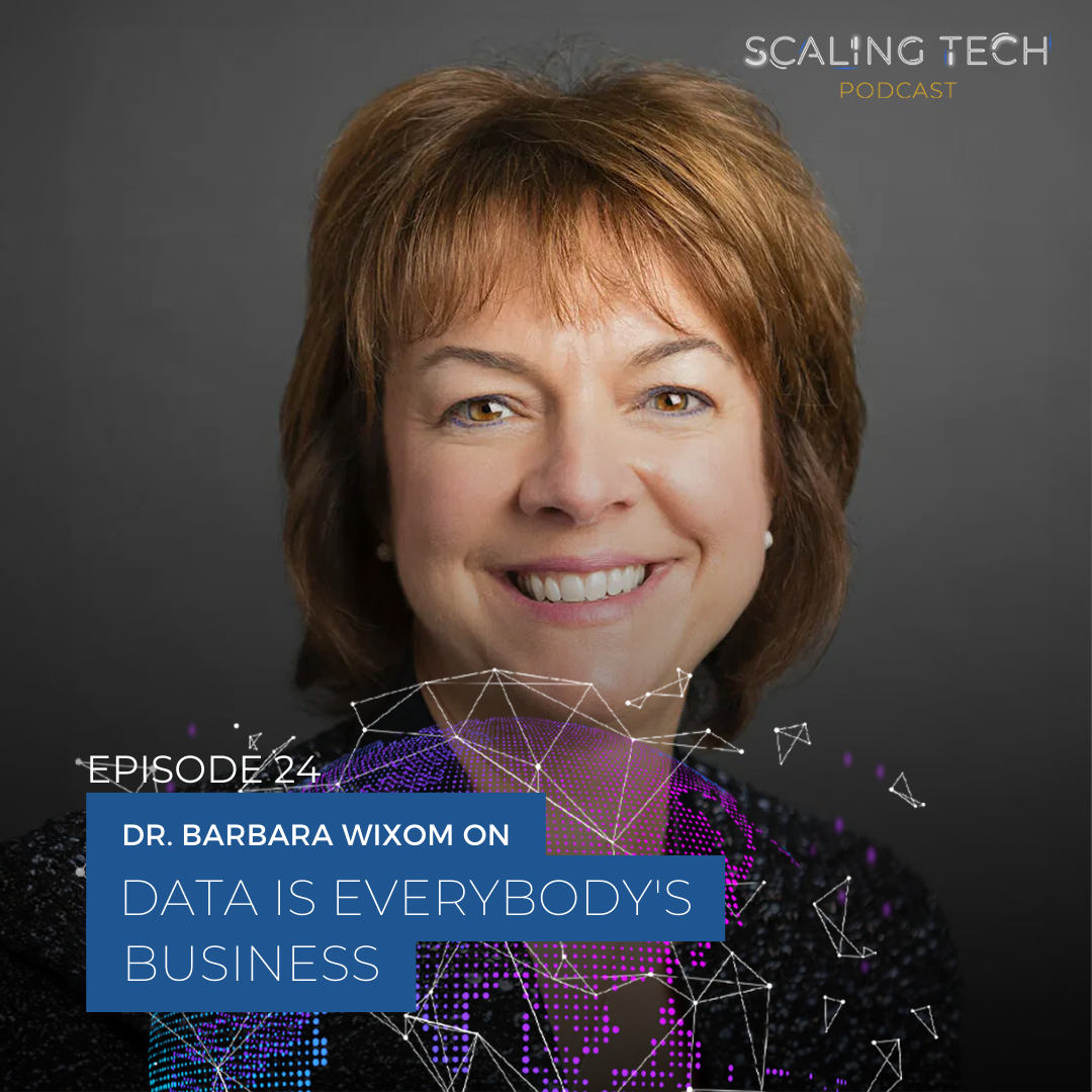 ⁣Dr. Barbara Wixom on Data is Everybody’s Business (Scaling Tech Podcast Ep24)