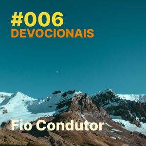 #006 – Devocional: Fio Condutor