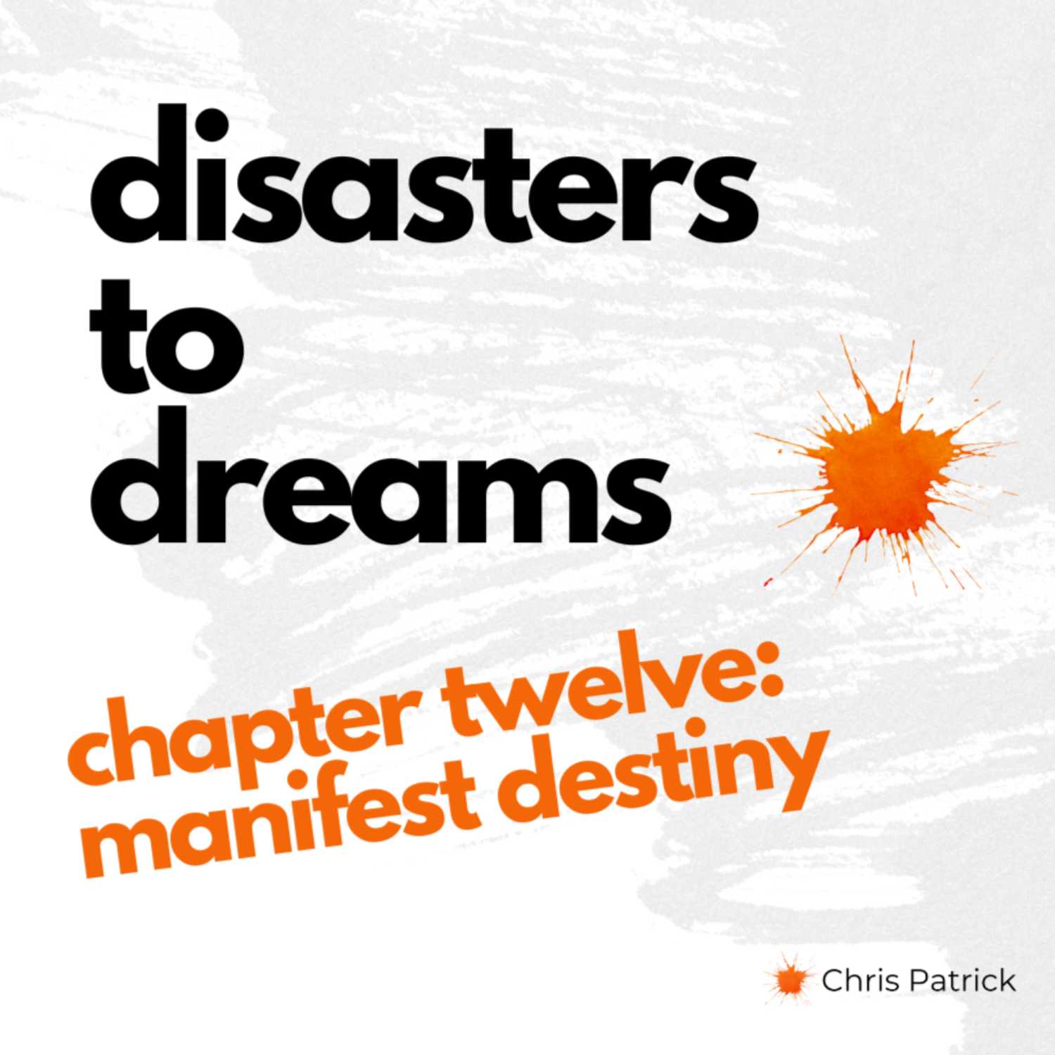 Disasters to Dreams: Ch 12: Manifest Destiny