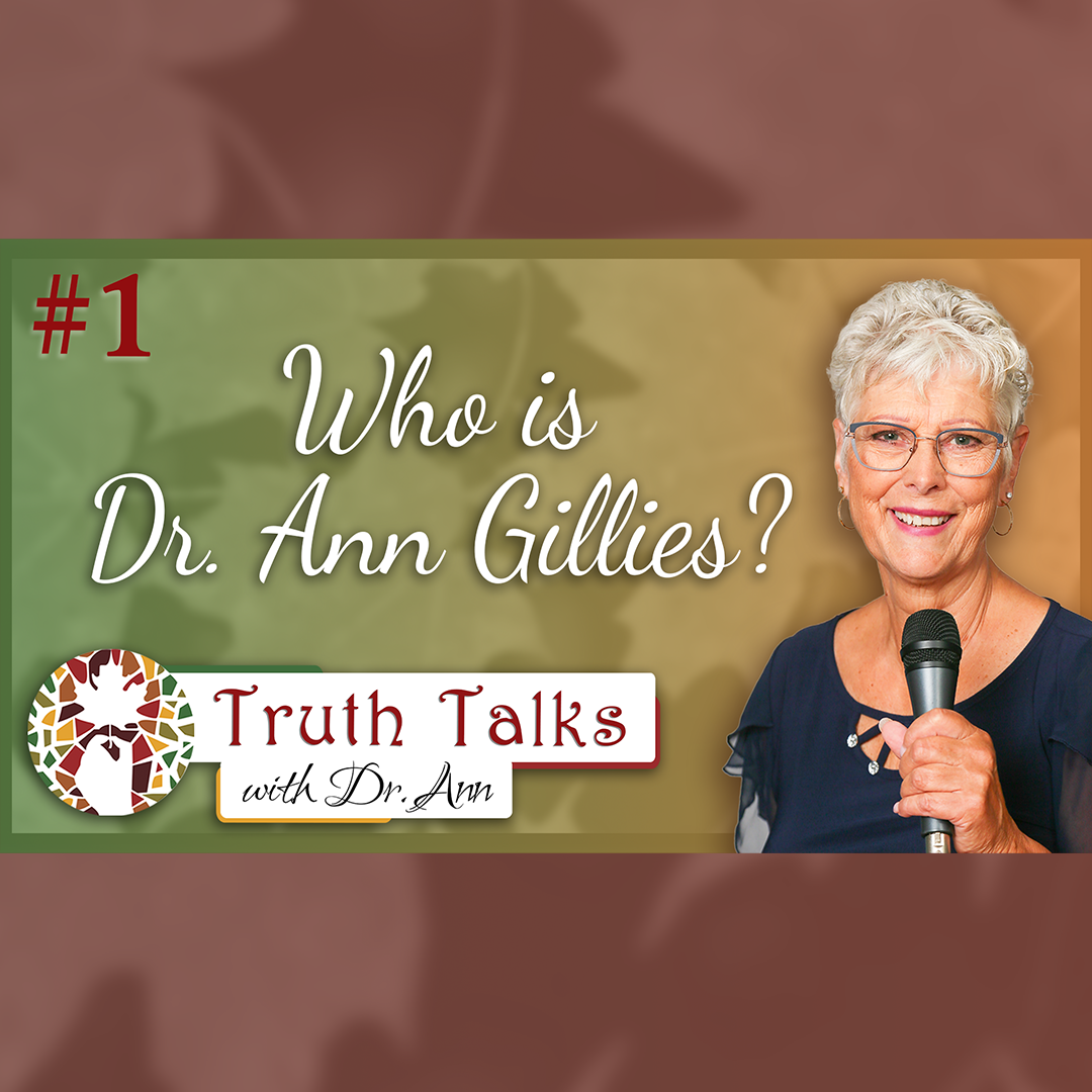 An Introduction to Dr. Ann Gillies | Truth Talks with Dr. Ann