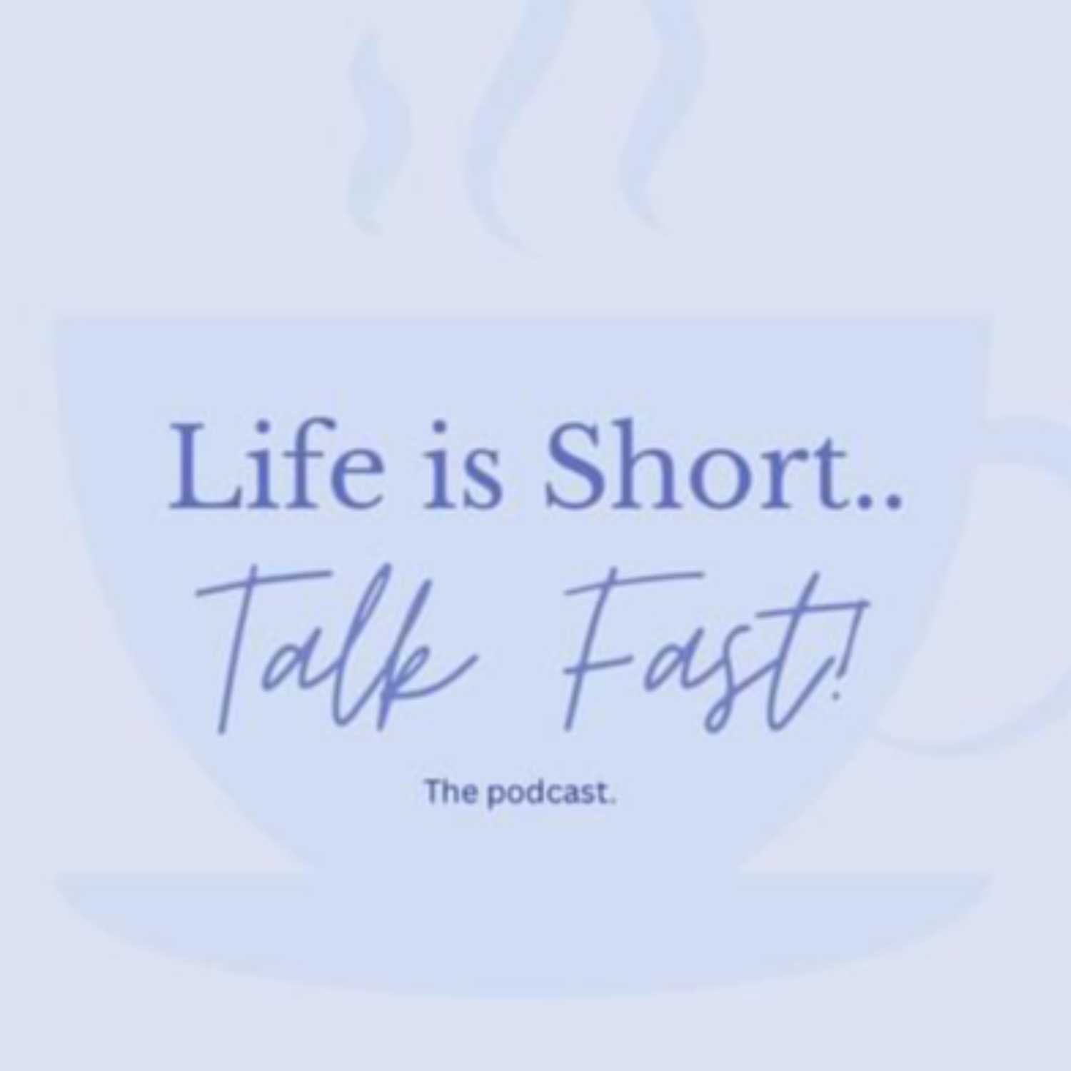 Life is short, Talk fast - The Podcast 