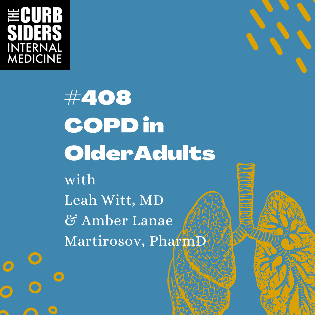 #408 COPD in Older Adults with  Leah Witt, MD & Amber Lanae Martirosov, PharmD