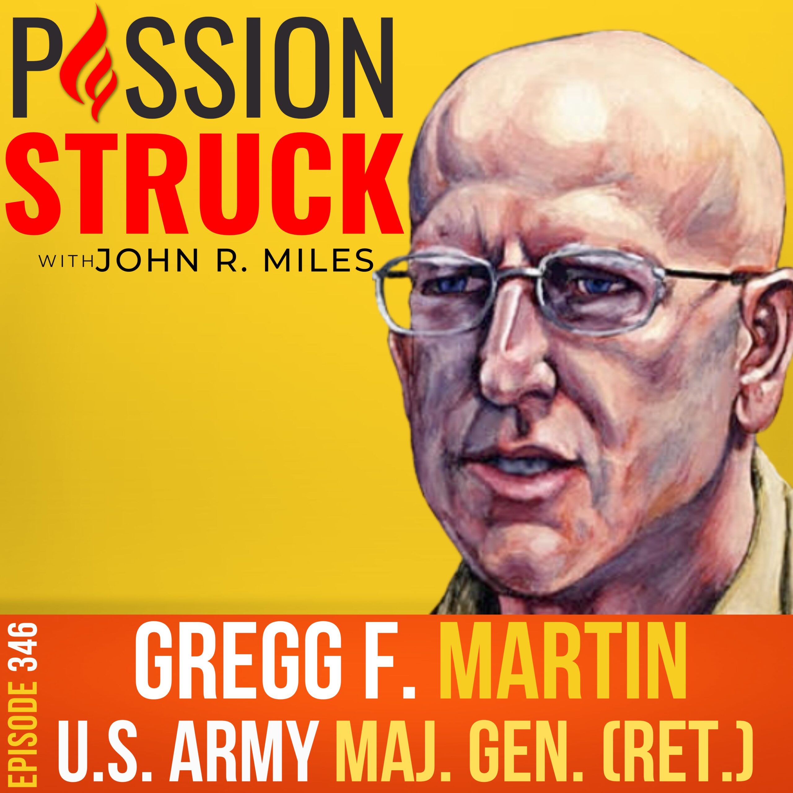 ⁣346 | Breaking the Stigma of Bipolar Disorder | Maj. Gen. Gregg Martin (Ret.) | Passion Struck with John R. Miles