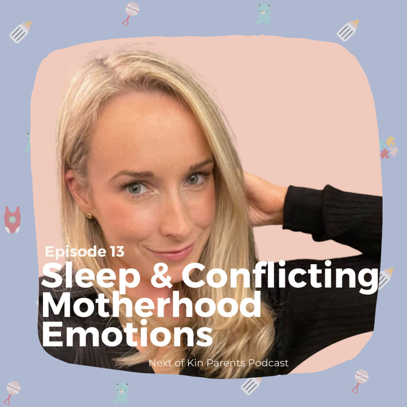 Ep 13: Sleep and Conflicting Motherhood Emotions