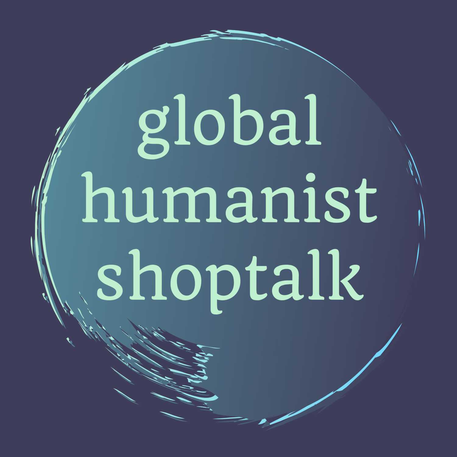 Global Humanist Shoptalk 