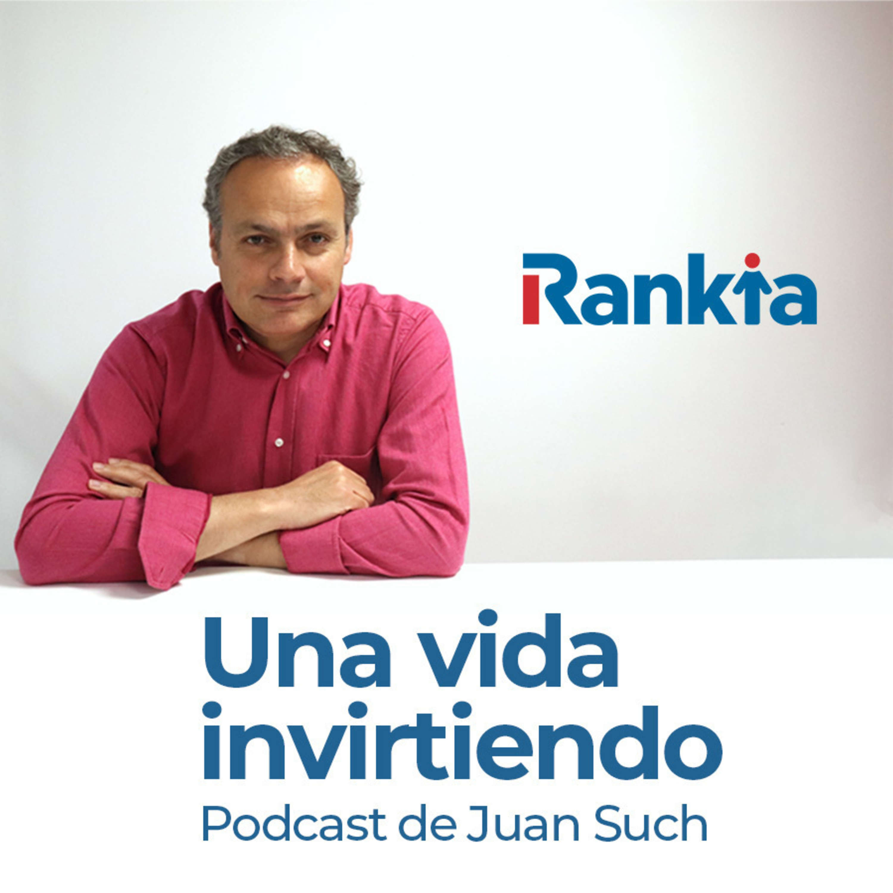 Una vida invirtiendo - El Podcast de Juan Such (Rankia) 