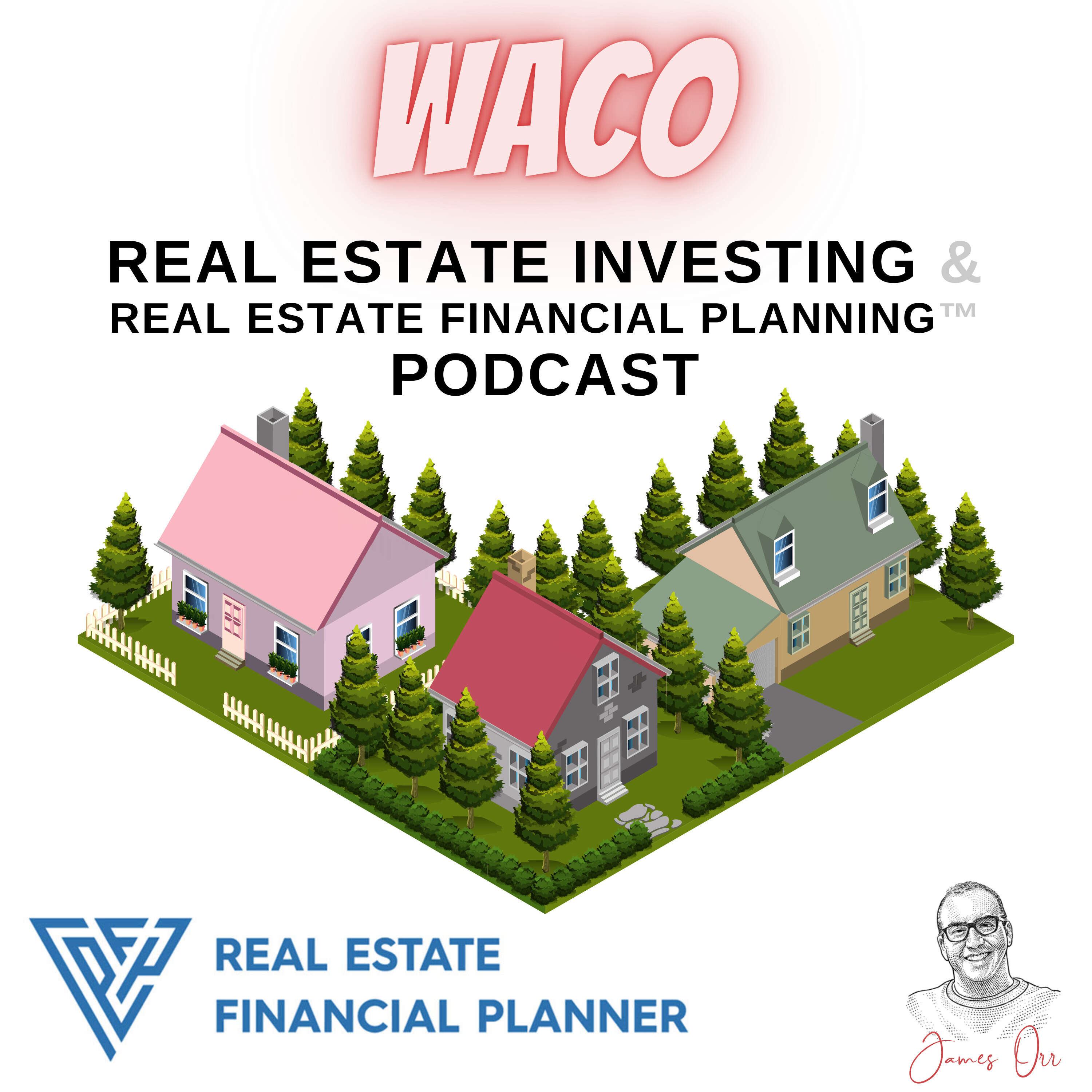 Waco Real Estate Investing & Real Estate Financial Planning™ Podcast 