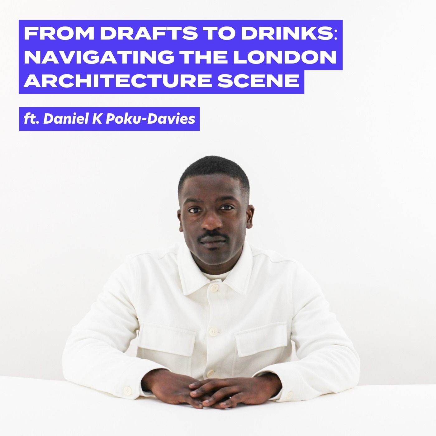 ⁣From Drafts To Drinks: Navigating The London Architecture Scene With Daniel K Poku-Davies