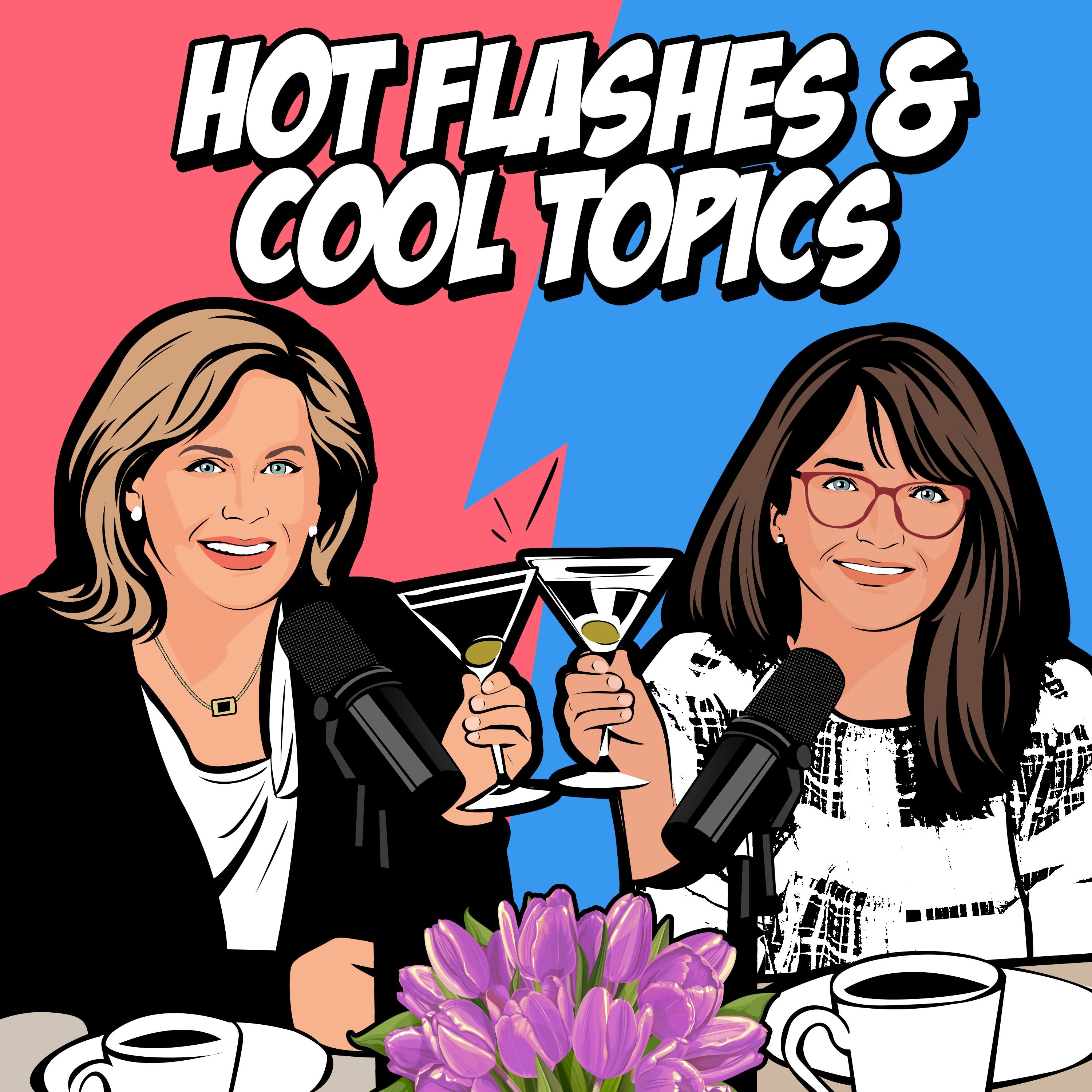 HOT FLASHES & COOL TOPICS 