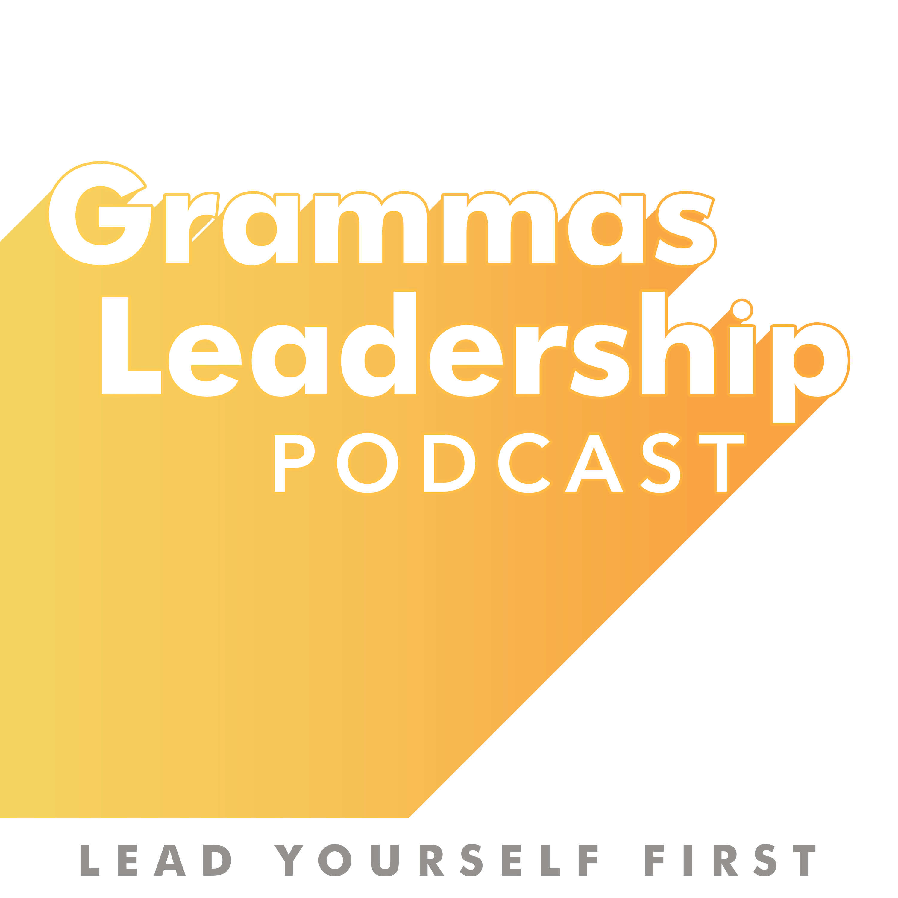 Lead Yourself First with Grammas Leadership Podcast 