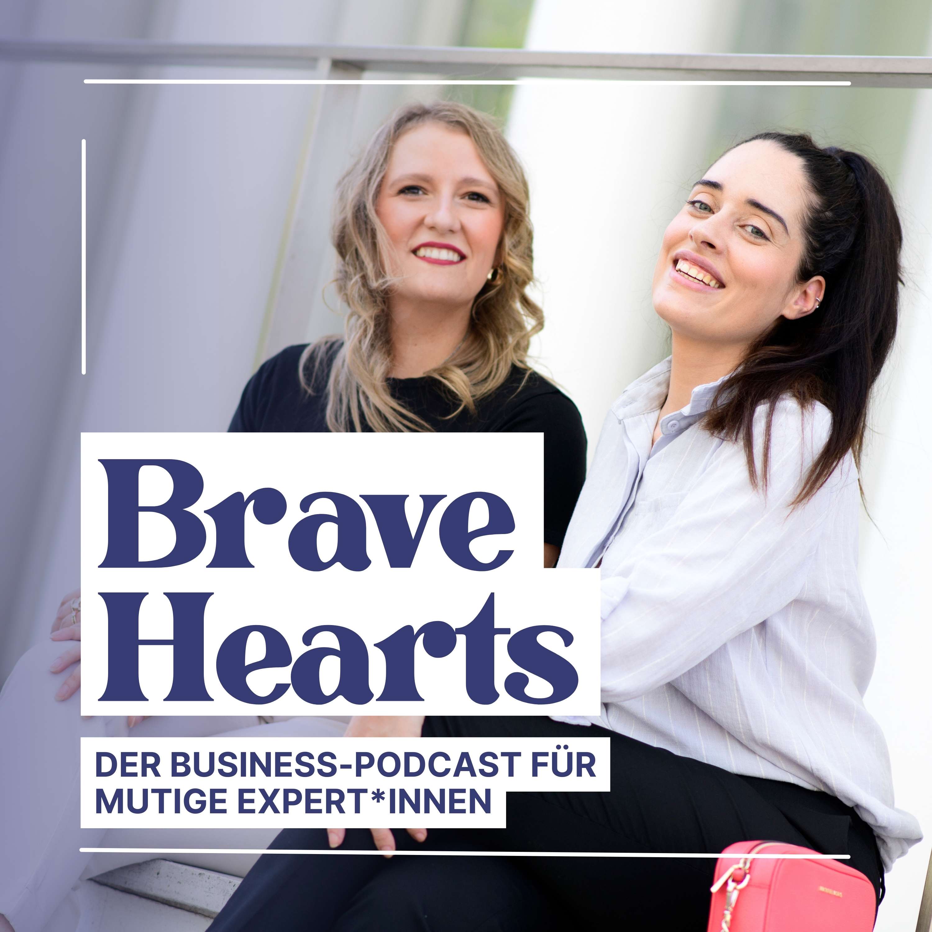 Brave Hearts – Der Business-Podcast für mutige Expert*innen 